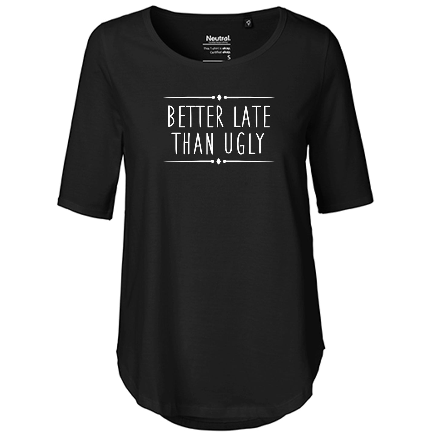 T-Shirt Damen FairTrade Oversized Half Sleeve "Better Late Than Ugly"