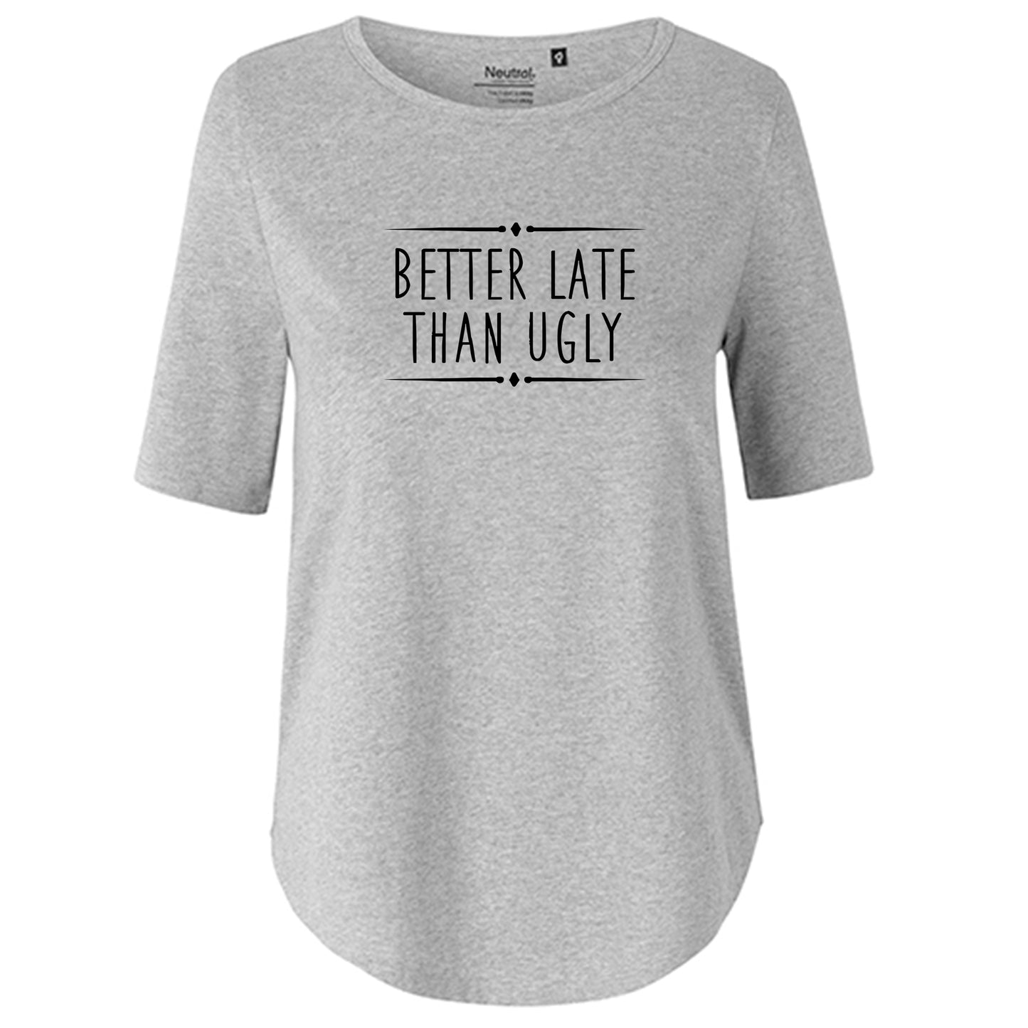 T-Shirt Damen FairTrade Oversized Half Sleeve "Better Late Than Ugly"