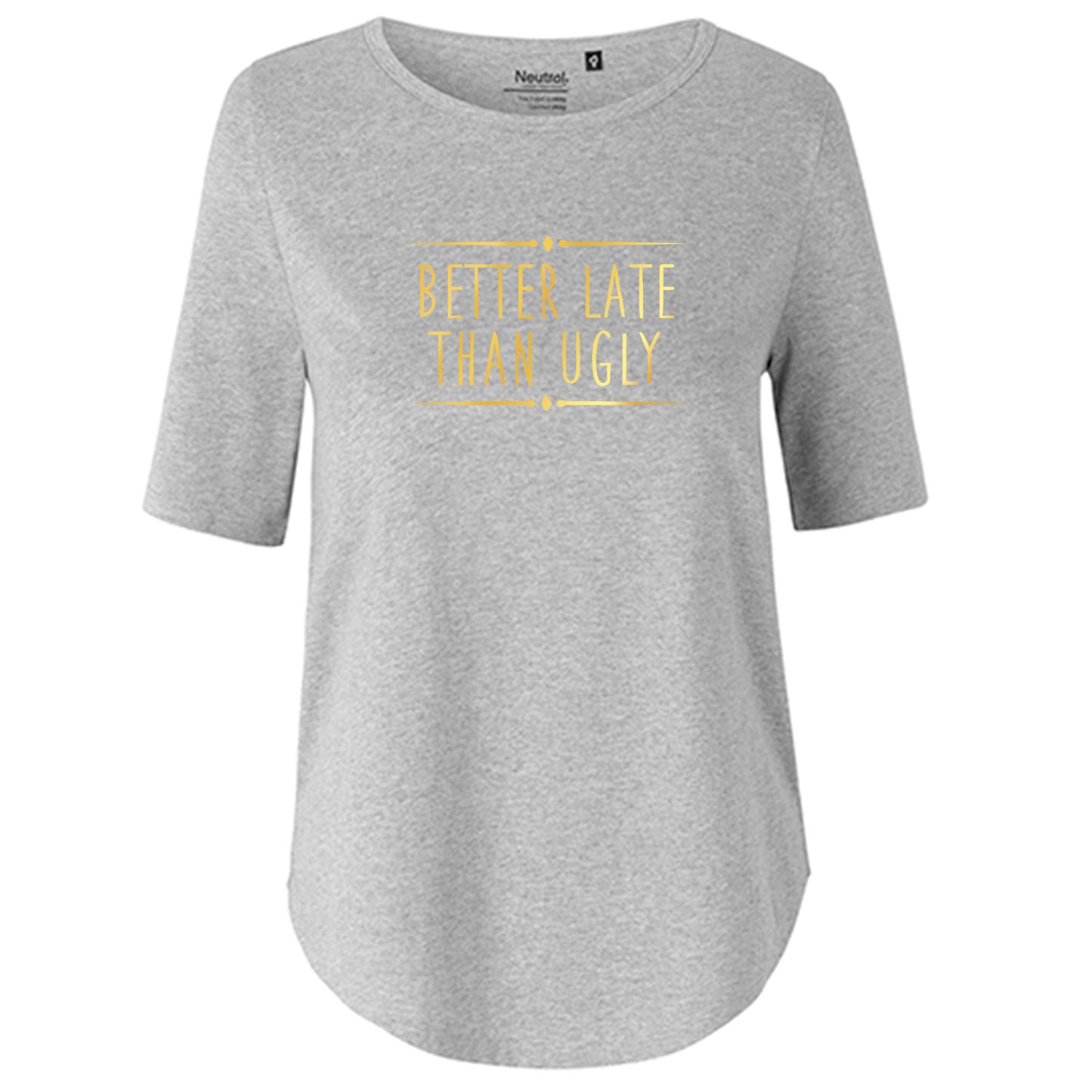 T-Shirt Damen FairTrade Oversized Half Sleeve "Better Late Than Ugly"