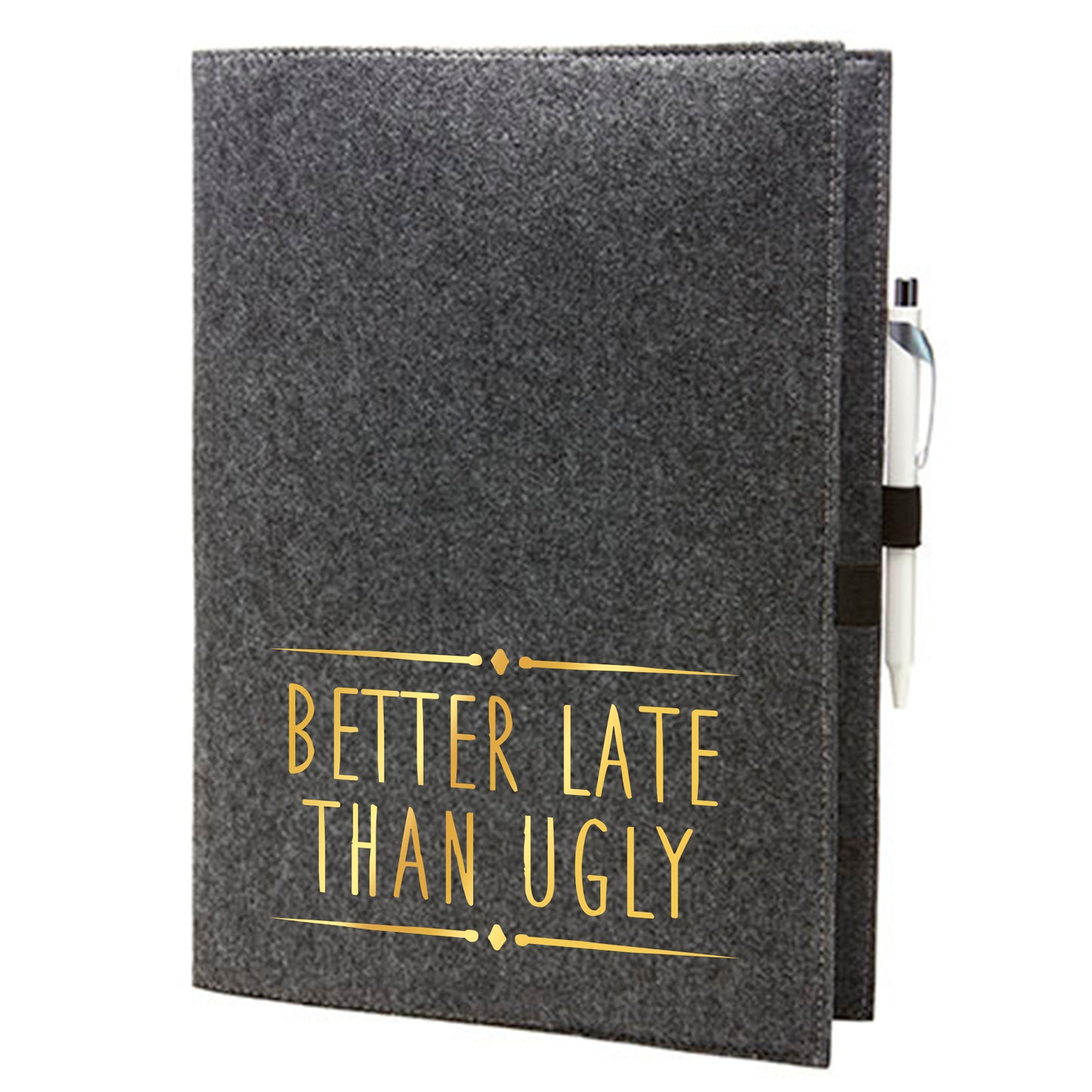 Felt sleeve/envelope for A4 notebook - 'BETTER LATE THAN UGLY'