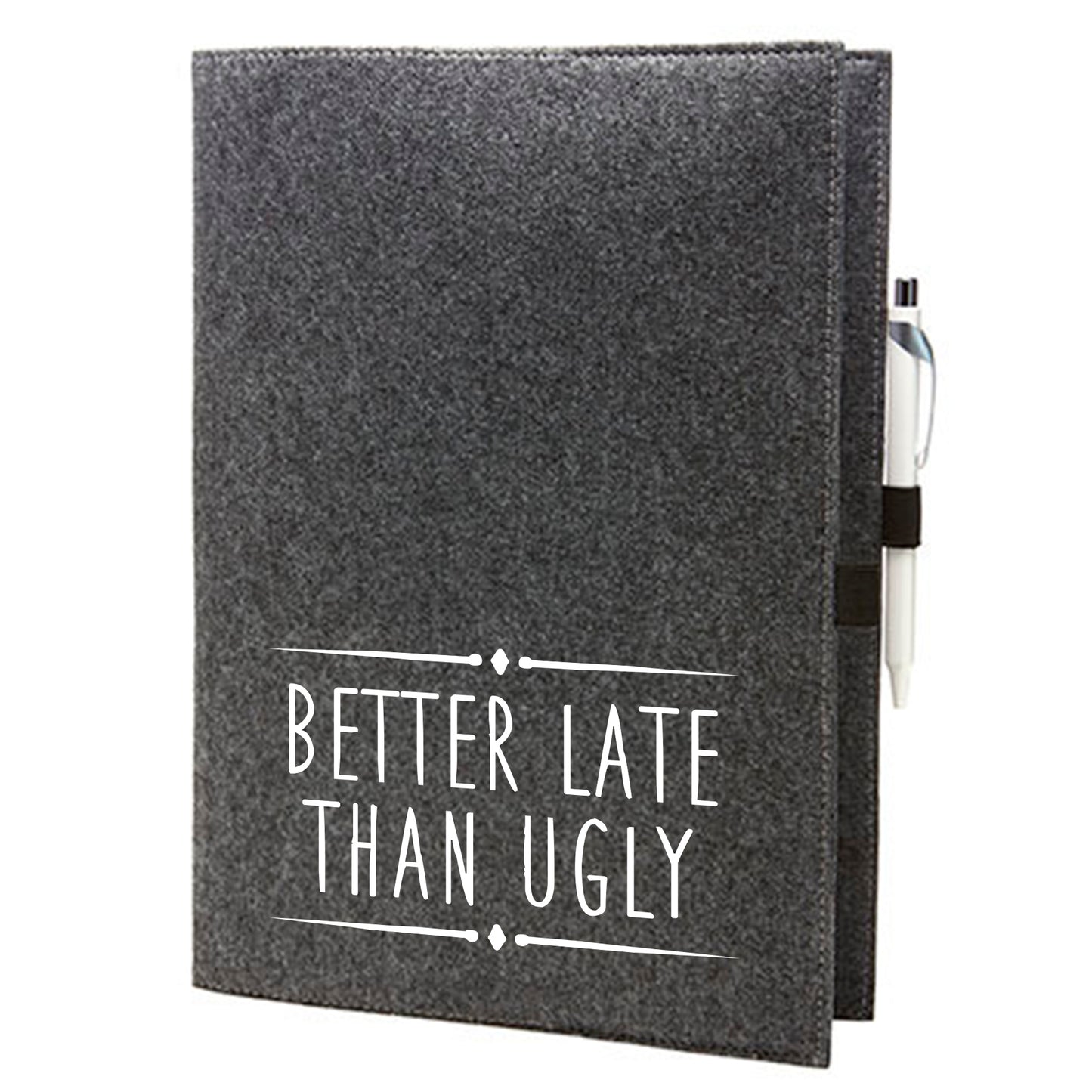 Felt sleeve/envelope for A4 notebook - 'BETTER LATE THAN UGLY'