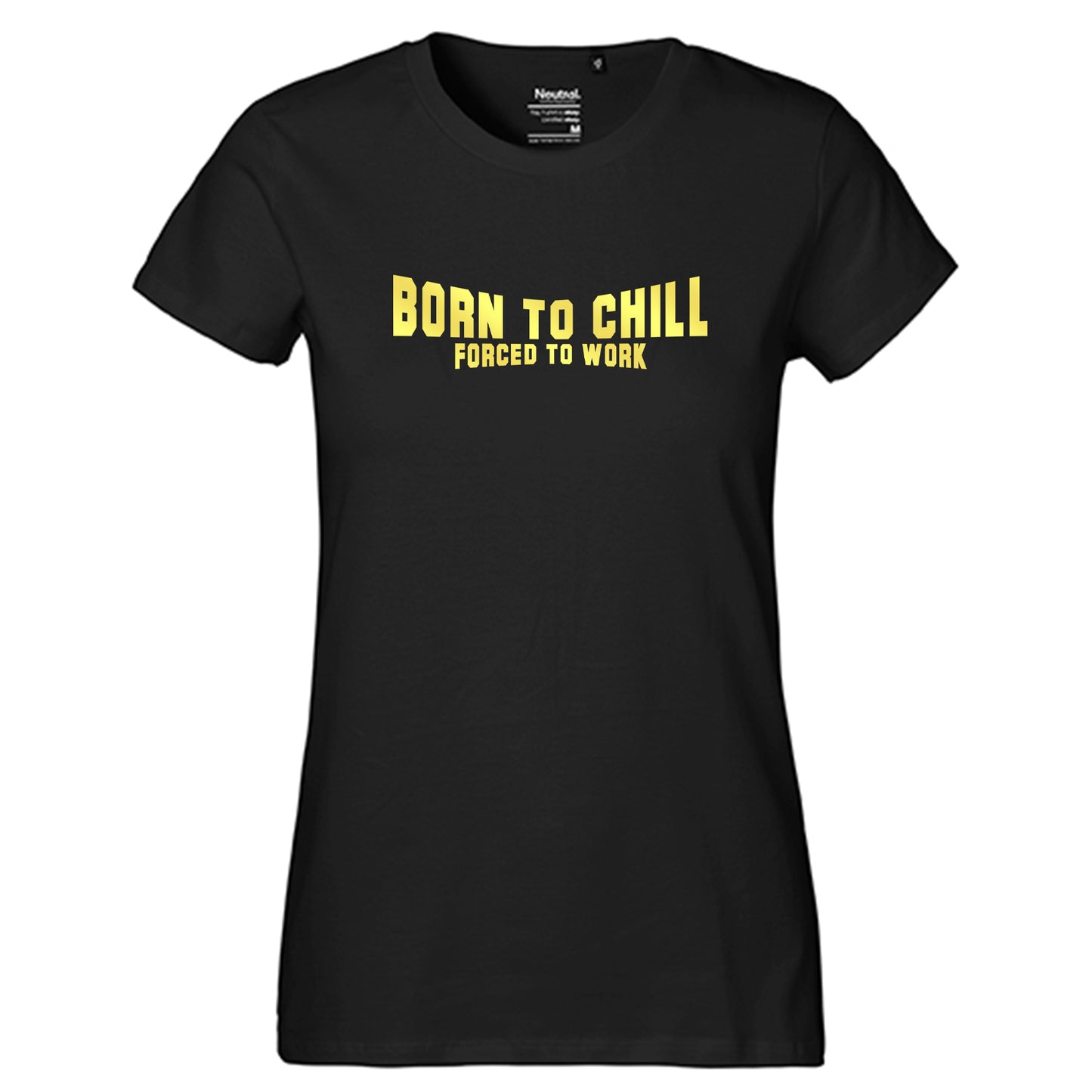FairTrade Damen T-Shirt "Born to chill Forced to work" 100% Bio-Baumwolle