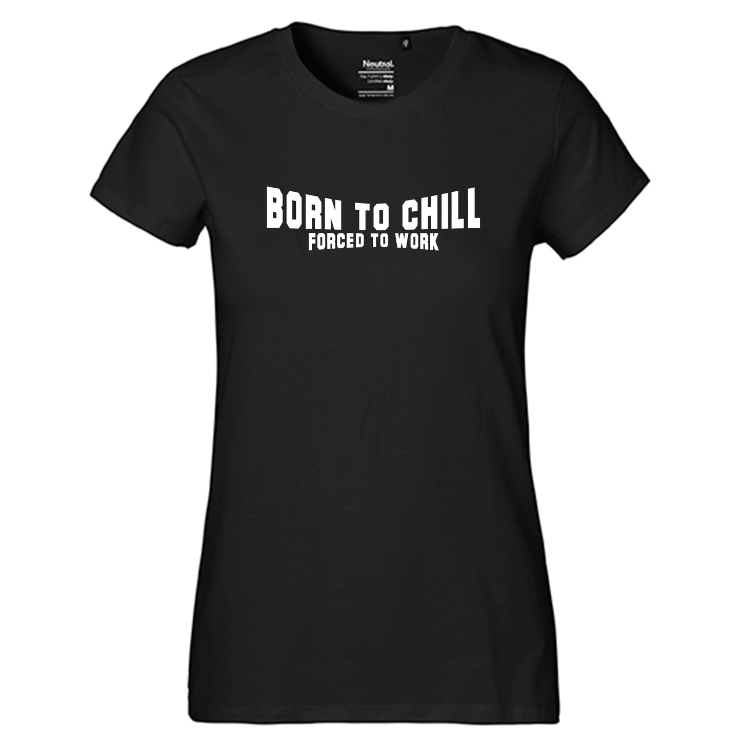 FairTrade Damen T-Shirt "Born to chill Forced to work" 100% Bio-Baumwolle