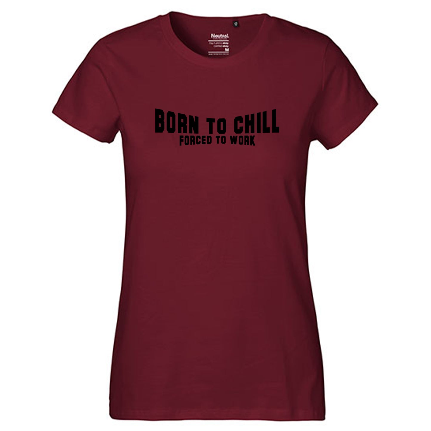 FairTrade Damen T-Shirt "Born to chill Forced to work" 100% Bio-Baumwolle