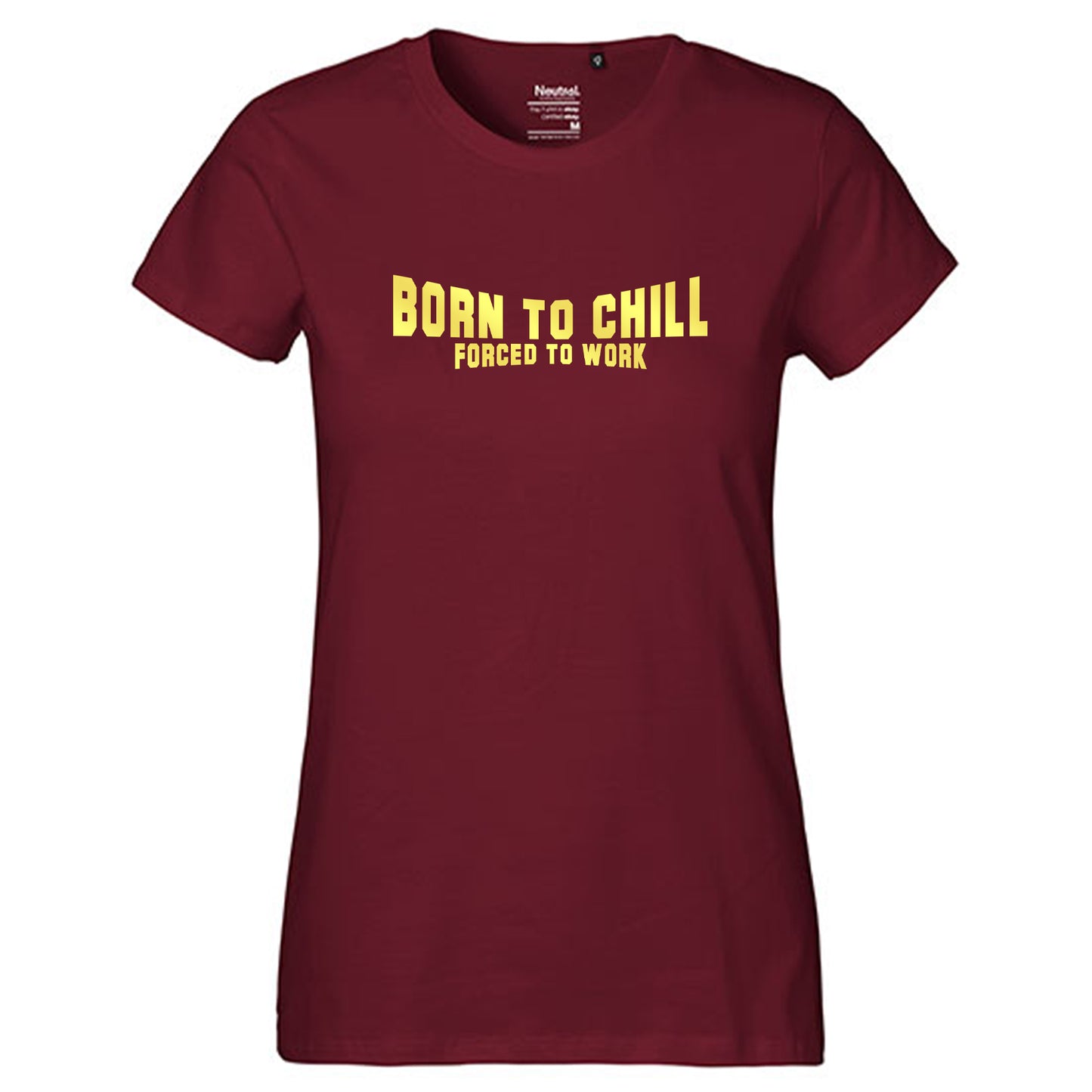 FairTrade Damen T-Shirt "Born to chill Forced to work" 100% Bio-Baumwolle