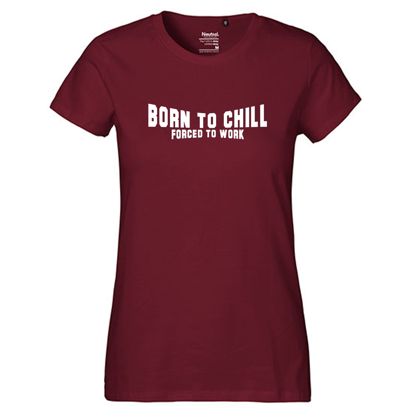 FairTrade Damen T-Shirt "Born to chill Forced to work" 100% Bio-Baumwolle