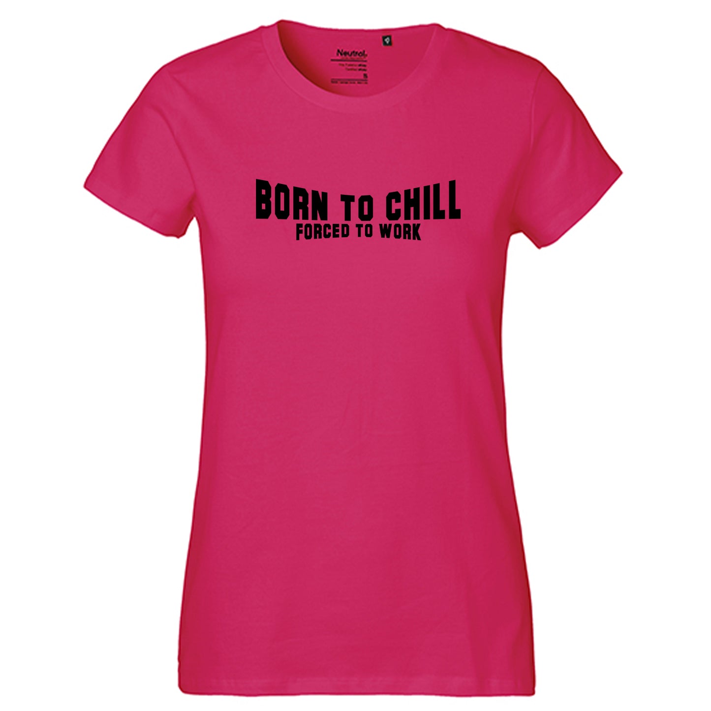 FairTrade Damen T-Shirt "Born to chill Forced to work" 100% Bio-Baumwolle