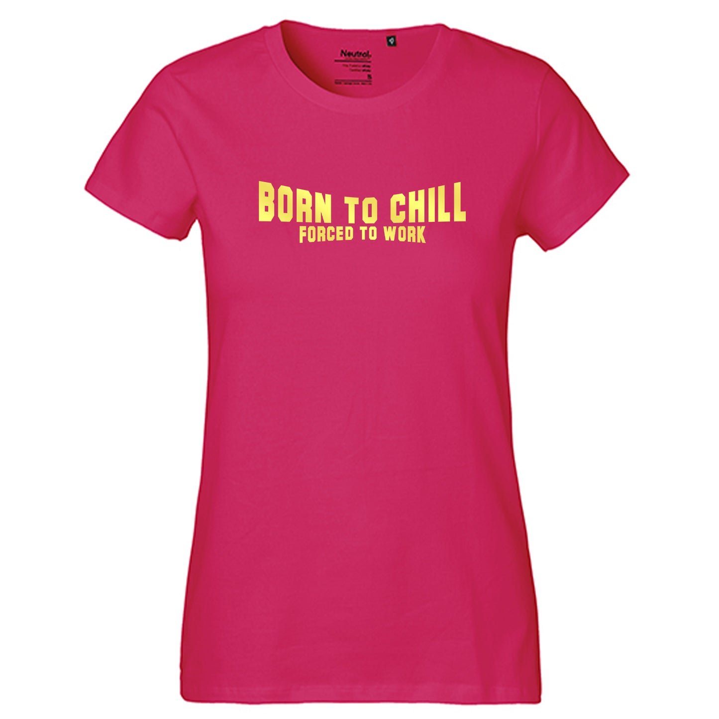 FairTrade Damen T-Shirt "Born to chill Forced to work" 100% Bio-Baumwolle
