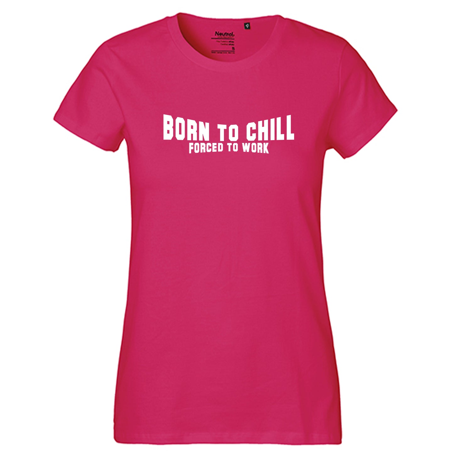 FairTrade Damen T-Shirt "Born to chill Forced to work" 100% Bio-Baumwolle