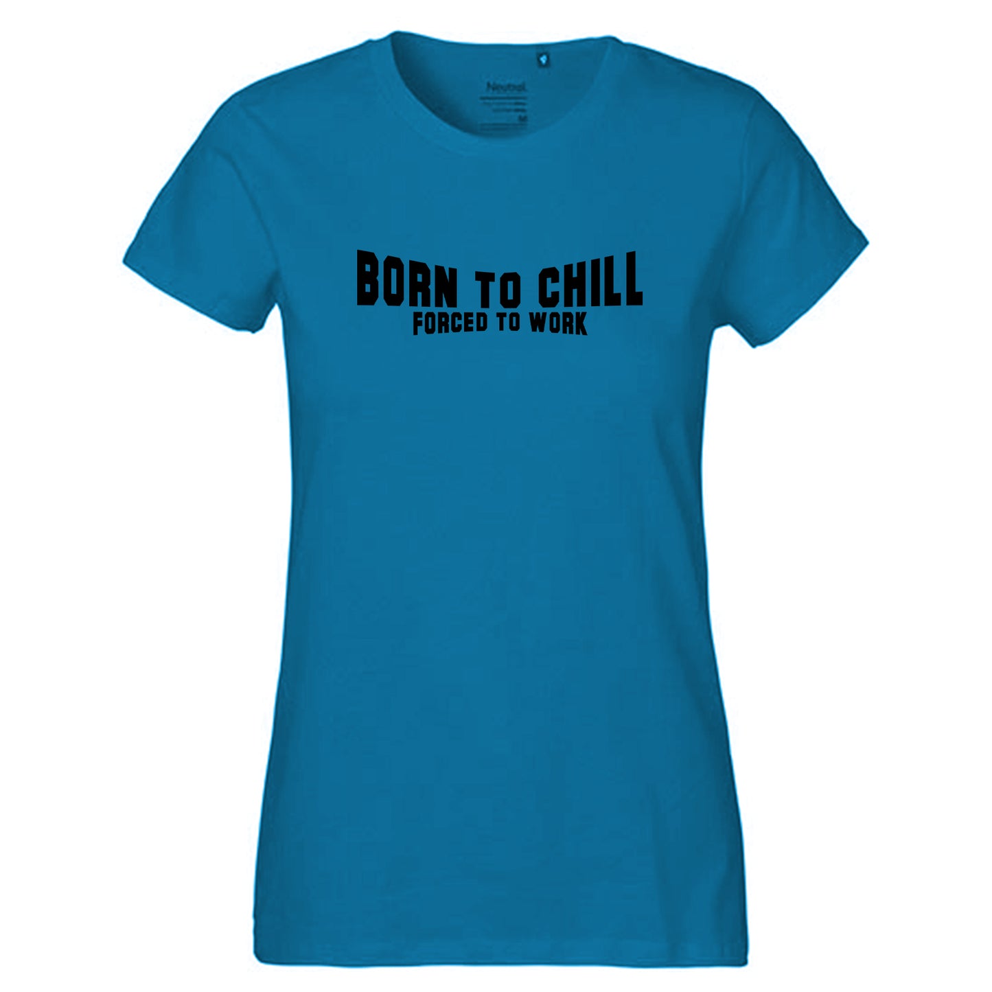FairTrade Damen T-Shirt "Born to chill Forced to work" 100% Bio-Baumwolle