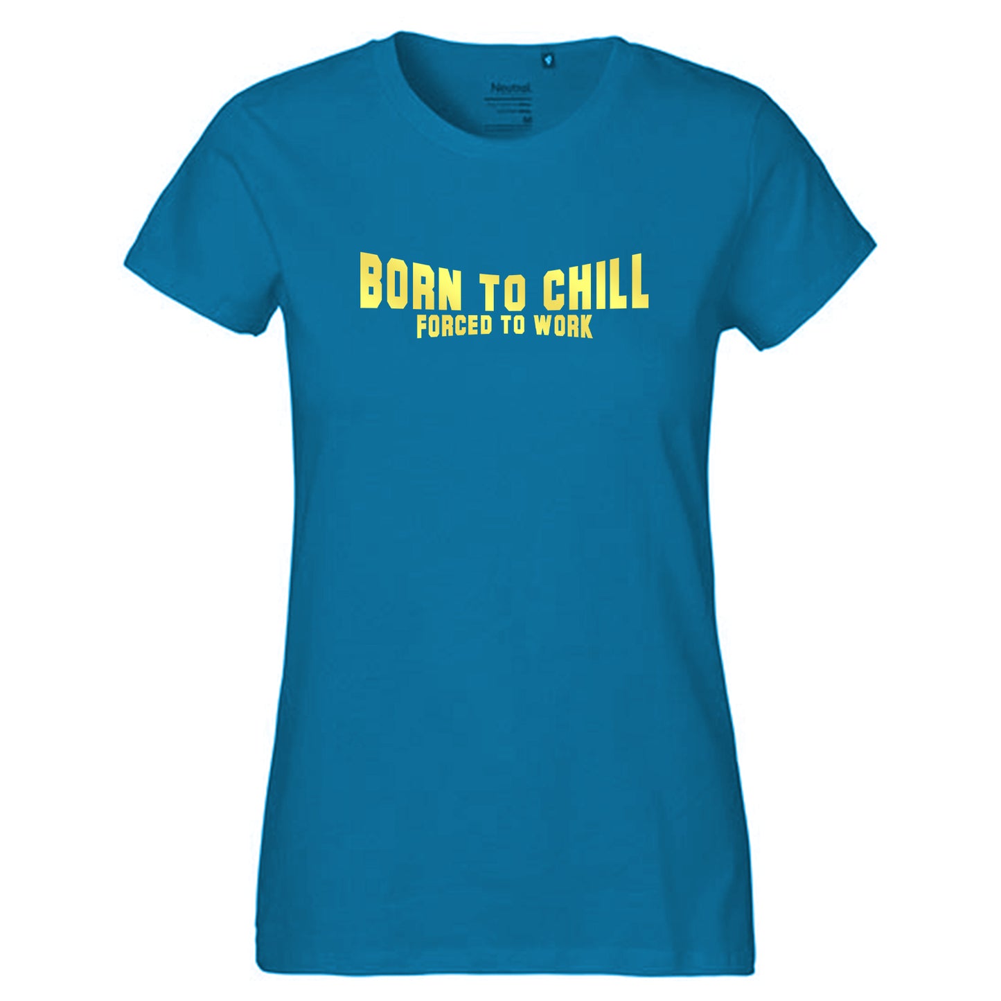 FairTrade Damen T-Shirt "Born to chill Forced to work" 100% Bio-Baumwolle