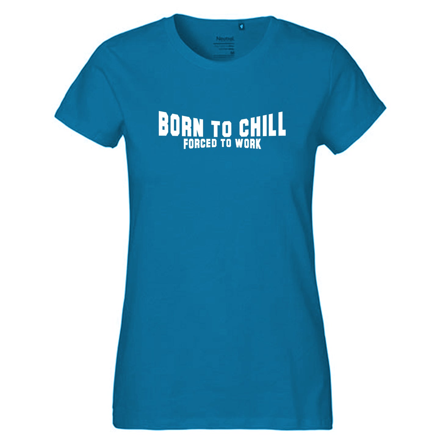 FairTrade Damen T-Shirt "Born to chill Forced to work" 100% Bio-Baumwolle
