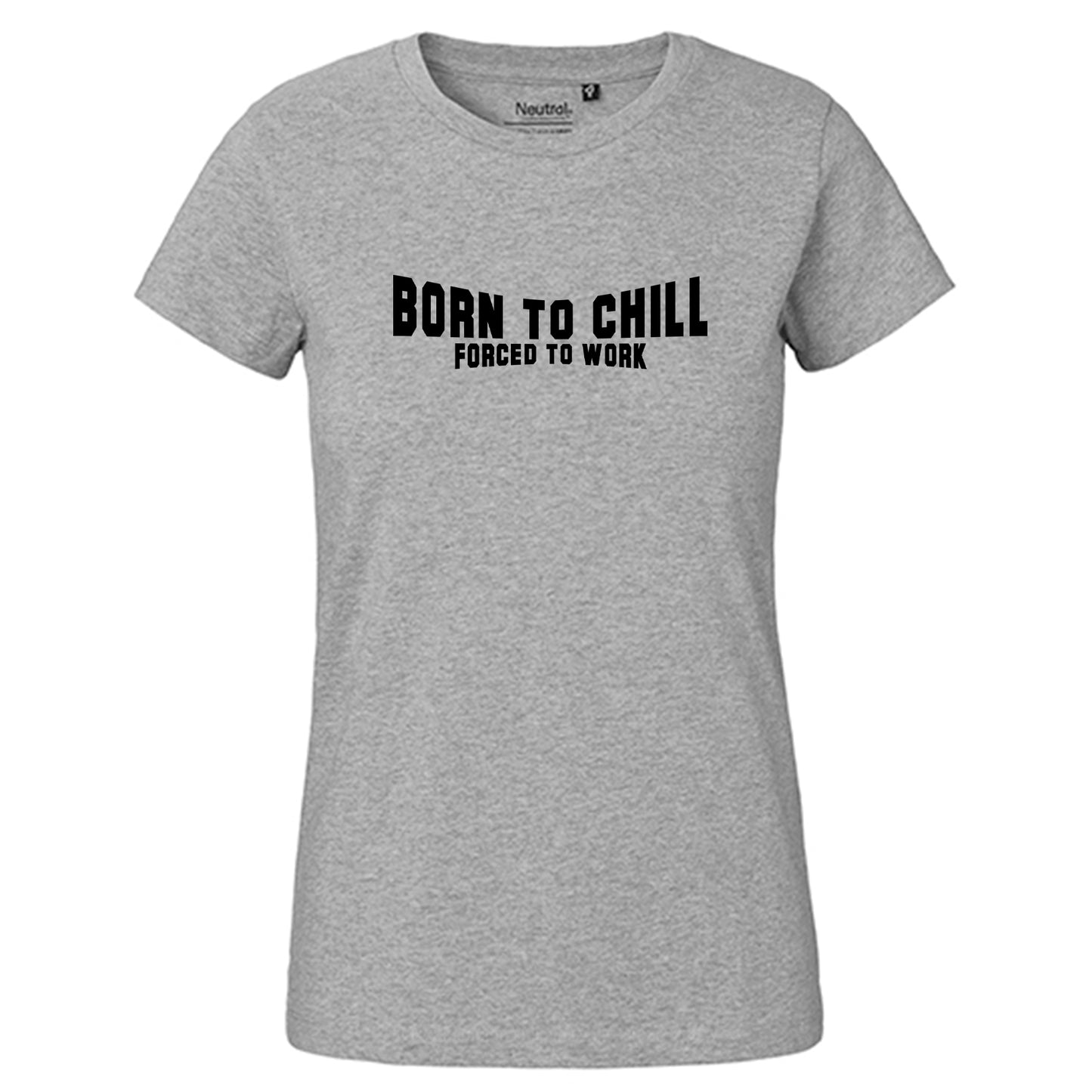 FairTrade Damen T-Shirt "Born to chill Forced to work" 100% Bio-Baumwolle