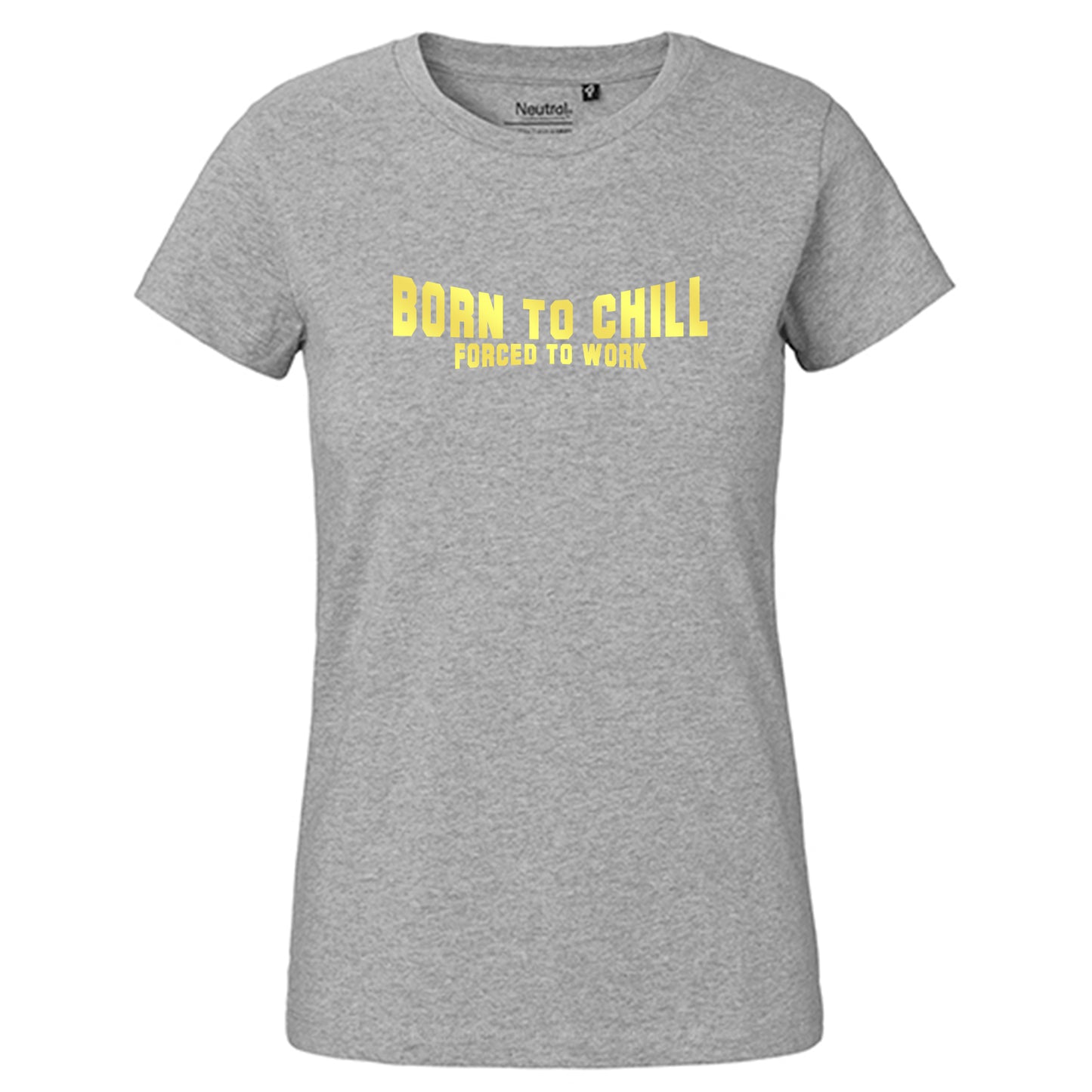 FairTrade Damen T-Shirt "Born to chill Forced to work" 100% Bio-Baumwolle