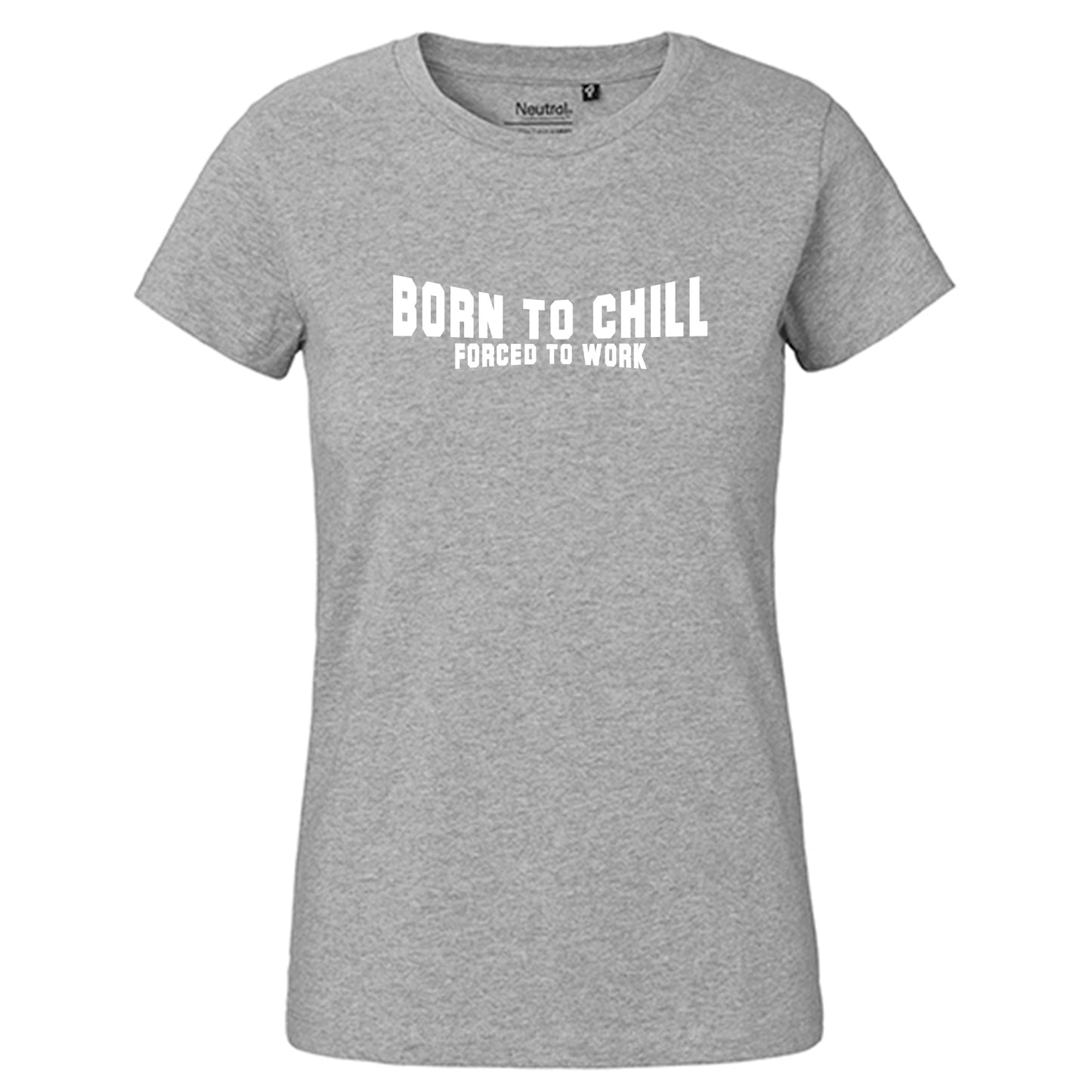 FairTrade Damen T-Shirt "Born to chill Forced to work" 100% Bio-Baumwolle