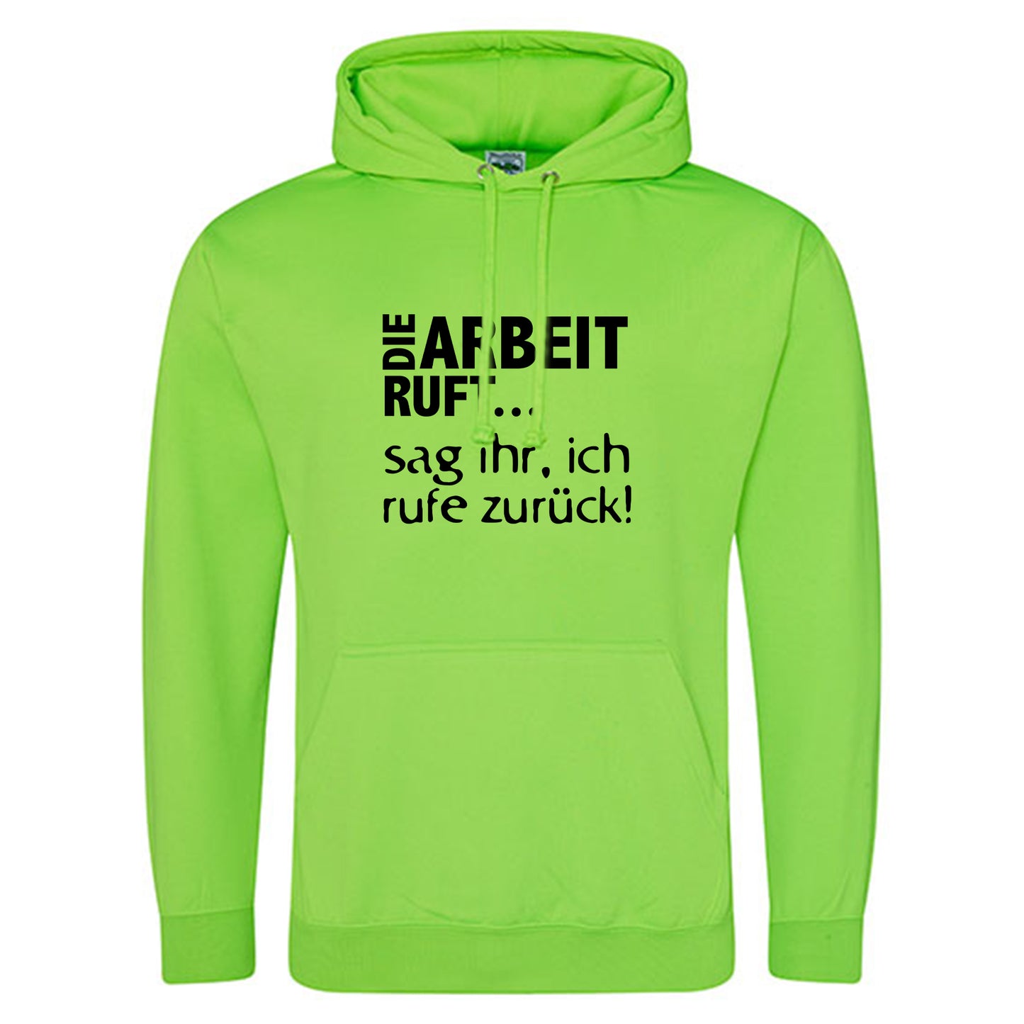 Electric Hoodie / Neon Kapuzenpulli / Motiv: DIE ARBEIT RUFT...sag ihr, ich rufe zurück!