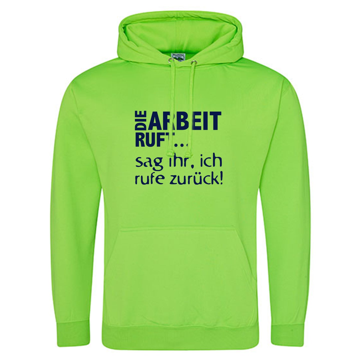 Electric Hoodie / Neon Kapuzenpulli / Motiv: DIE ARBEIT RUFT...sag ihr, ich rufe zurück!