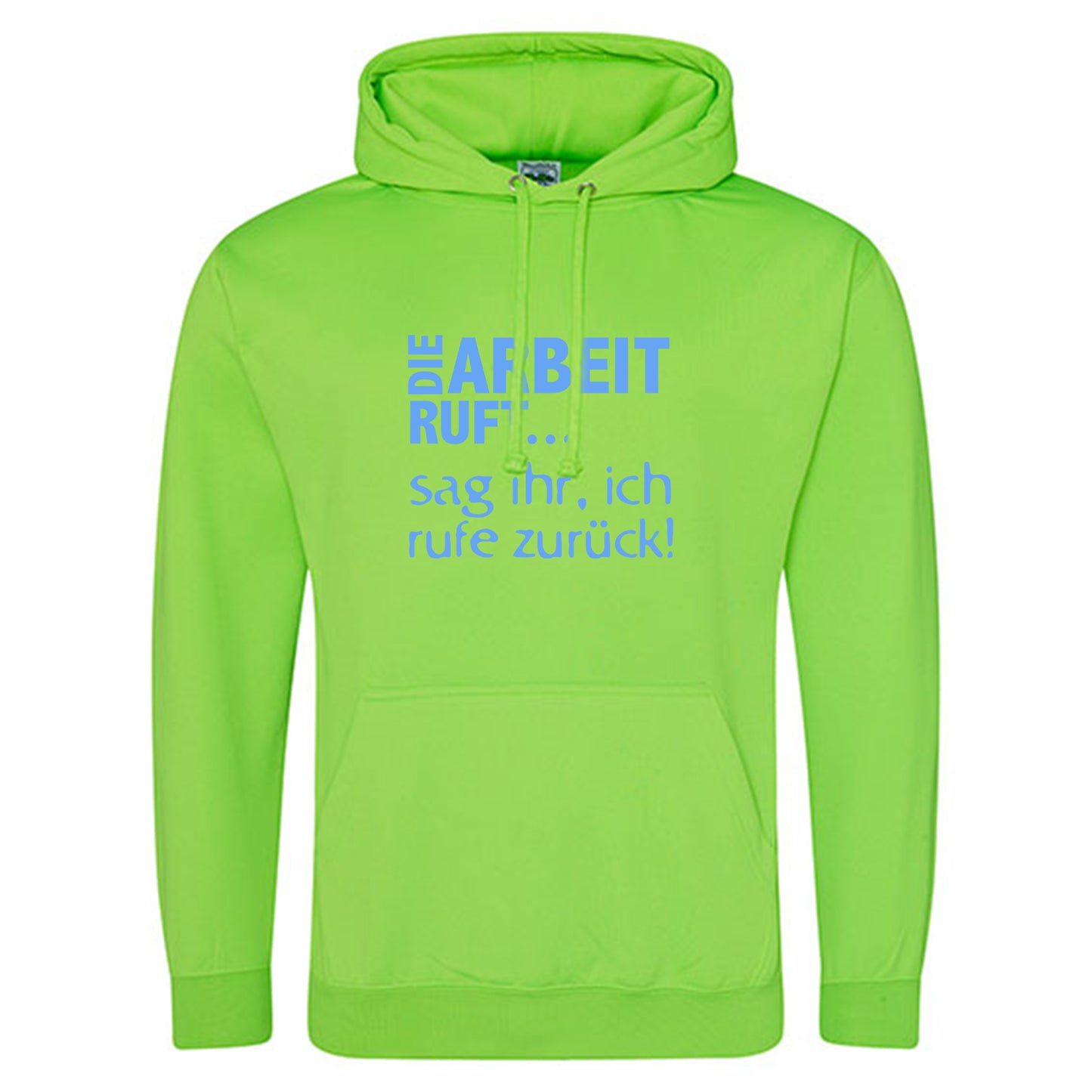 Electric Hoodie / Neon Kapuzenpulli / Motiv: DIE ARBEIT RUFT...sag ihr, ich rufe zurück!