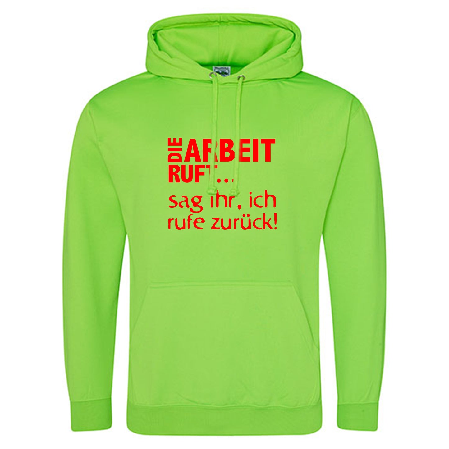 Electric Hoodie / Neon Kapuzenpulli / Motiv: DIE ARBEIT RUFT...sag ihr, ich rufe zurück!