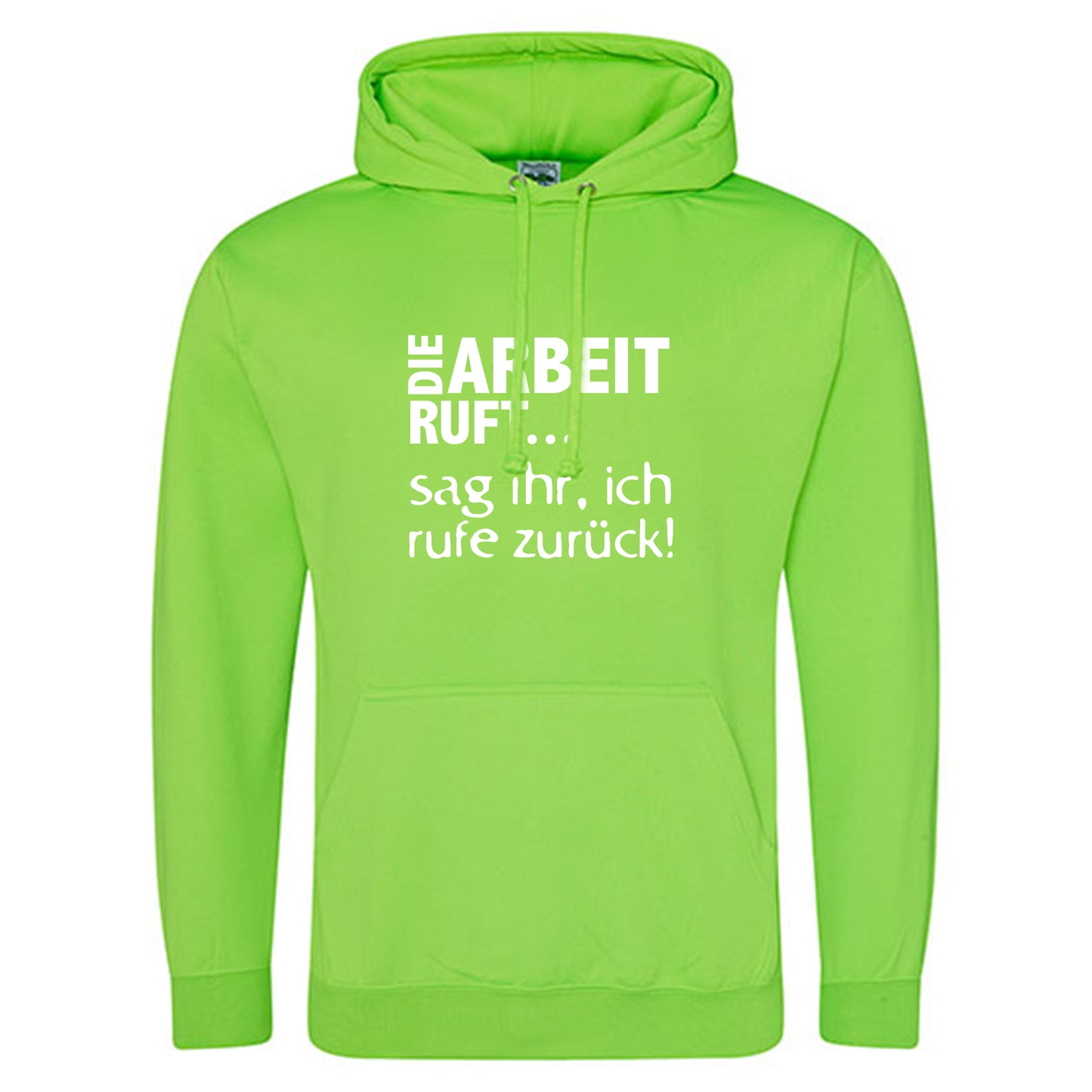 Electric Hoodie / Neon Kapuzenpulli / Motiv: DIE ARBEIT RUFT...sag ihr, ich rufe zurück!