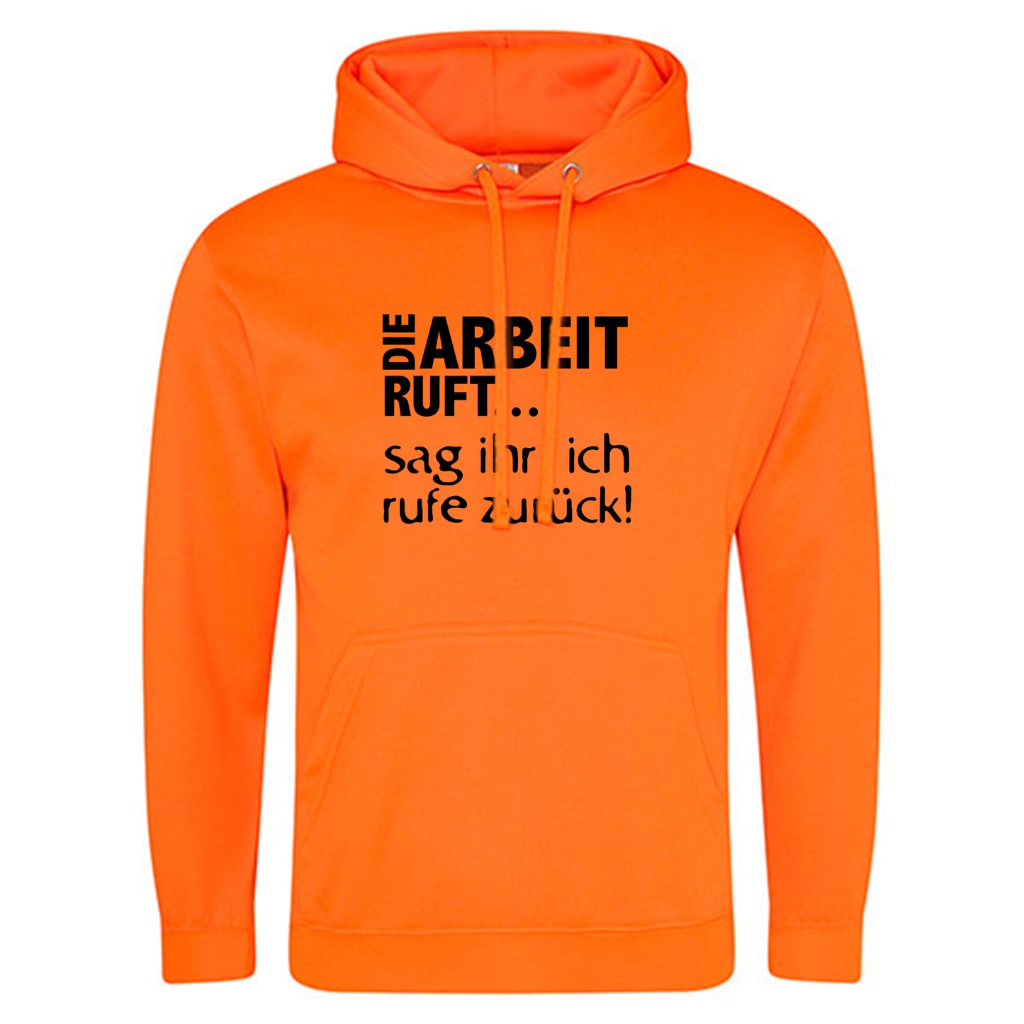 Electric Hoodie / Neon Kapuzenpulli / Motiv: DIE ARBEIT RUFT...sag ihr, ich rufe zurück!