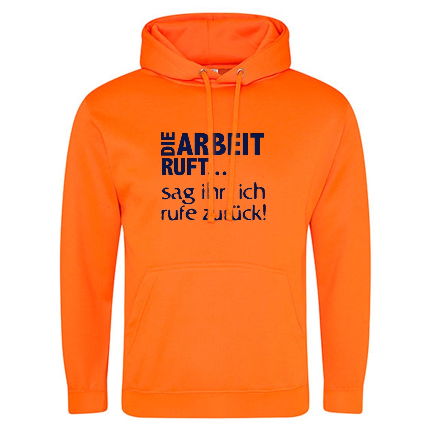 Electric Hoodie / Neon Kapuzenpulli / Motiv: DIE ARBEIT RUFT...sag ihr, ich rufe zurück!