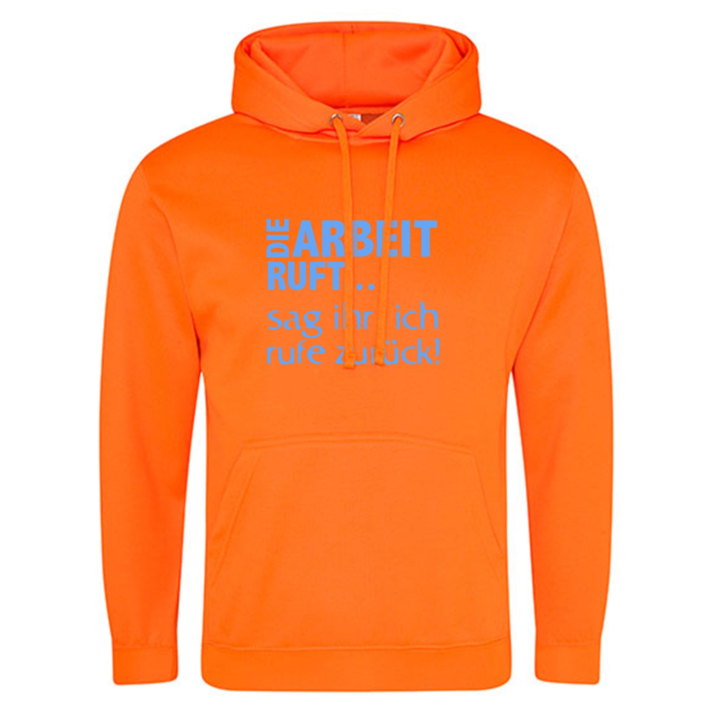 Electric Hoodie / Neon Kapuzenpulli / Motiv: DIE ARBEIT RUFT...sag ihr, ich rufe zurück!