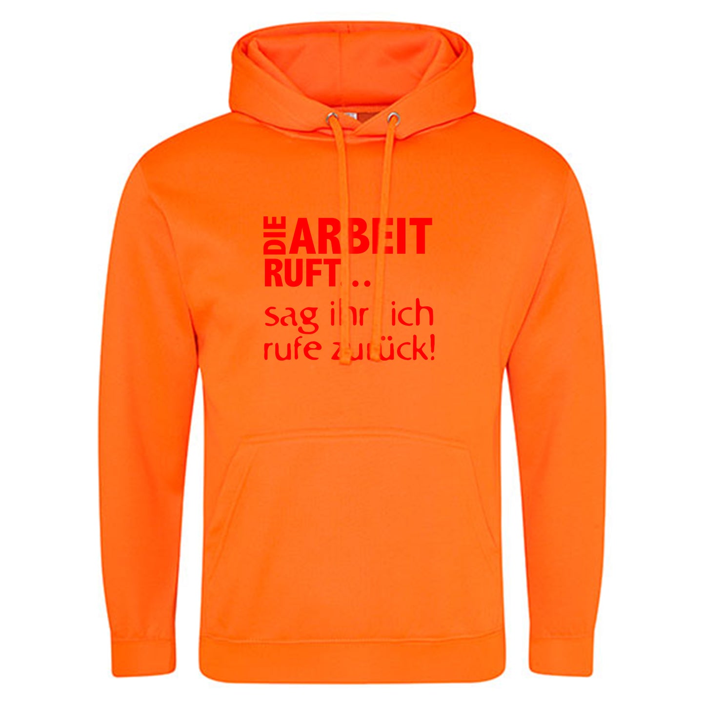 Electric Hoodie / Neon Kapuzenpulli / Motiv: DIE ARBEIT RUFT...sag ihr, ich rufe zurück!