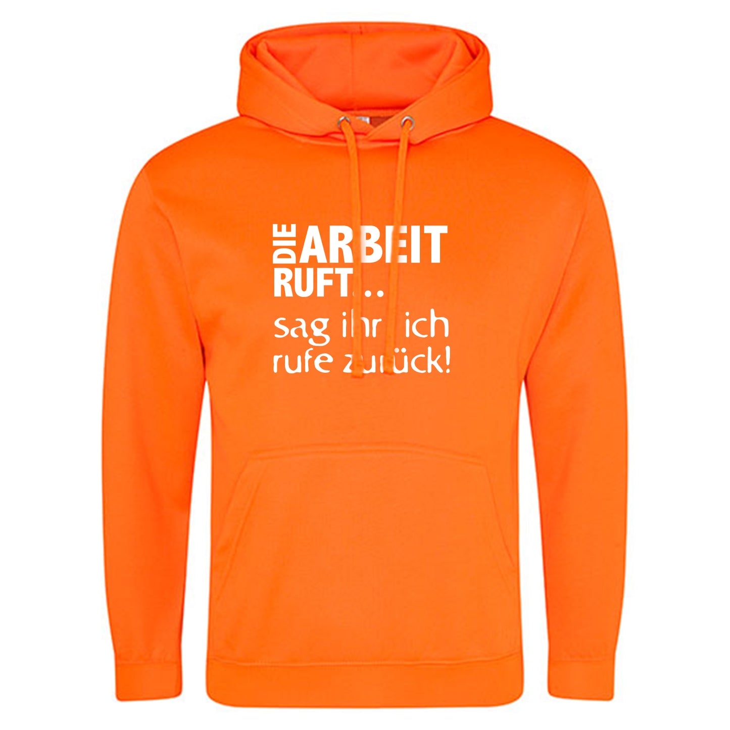 Electric Hoodie / Neon Kapuzenpulli / Motiv: DIE ARBEIT RUFT...sag ihr, ich rufe zurück!