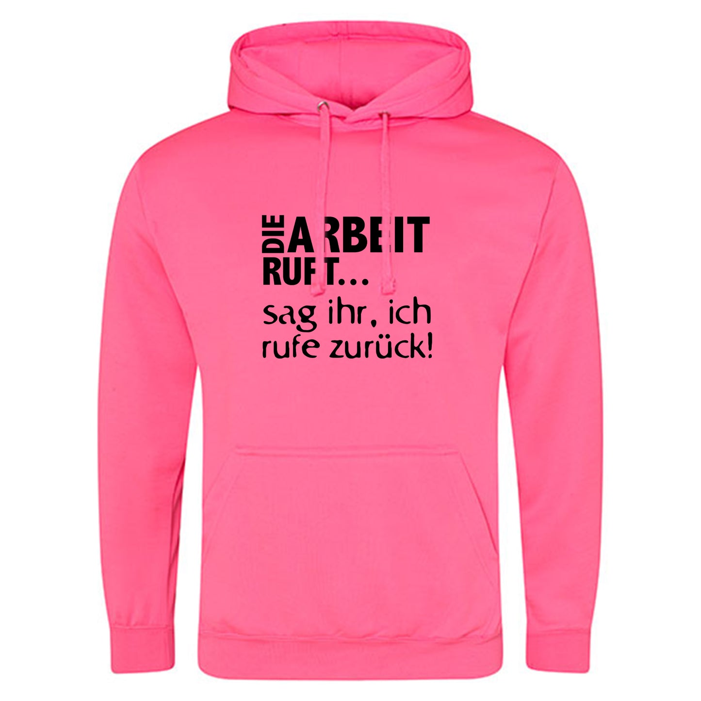 Electric Hoodie / Neon Kapuzenpulli / Motiv: DIE ARBEIT RUFT...sag ihr, ich rufe zurück!