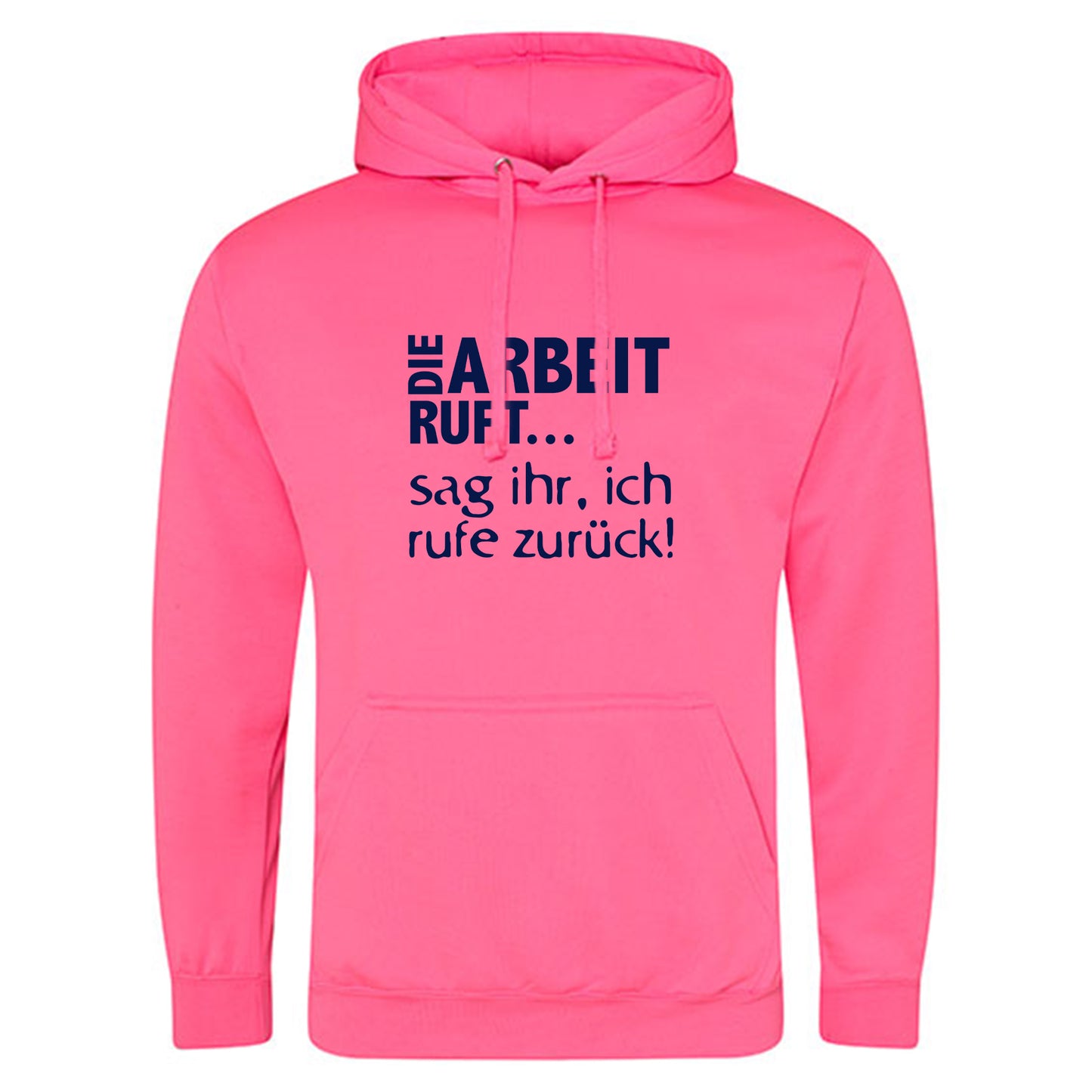 Electric Hoodie / Neon Kapuzenpulli / Motiv: DIE ARBEIT RUFT...sag ihr, ich rufe zurück!