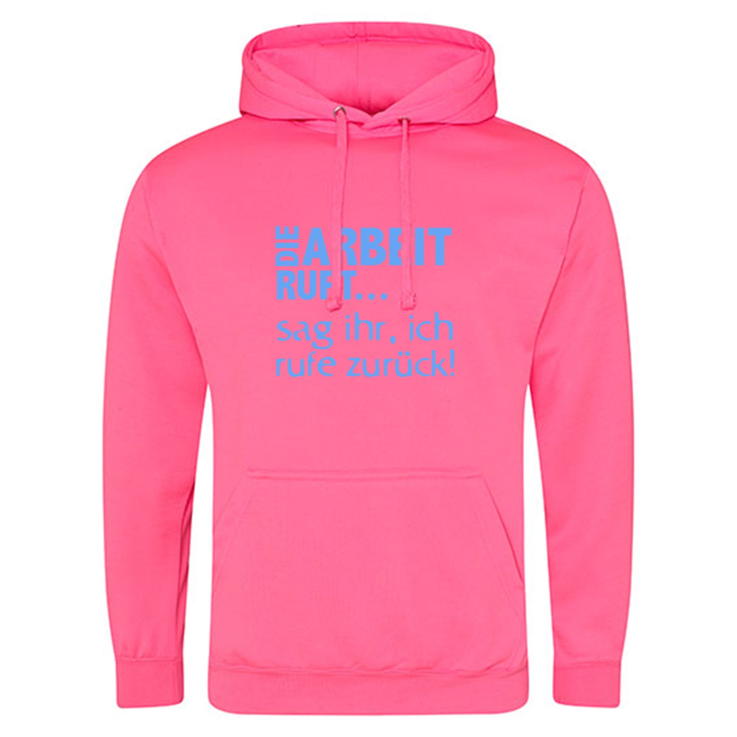 Electric Hoodie / Neon Kapuzenpulli / Motiv: DIE ARBEIT RUFT...sag ihr, ich rufe zurück!