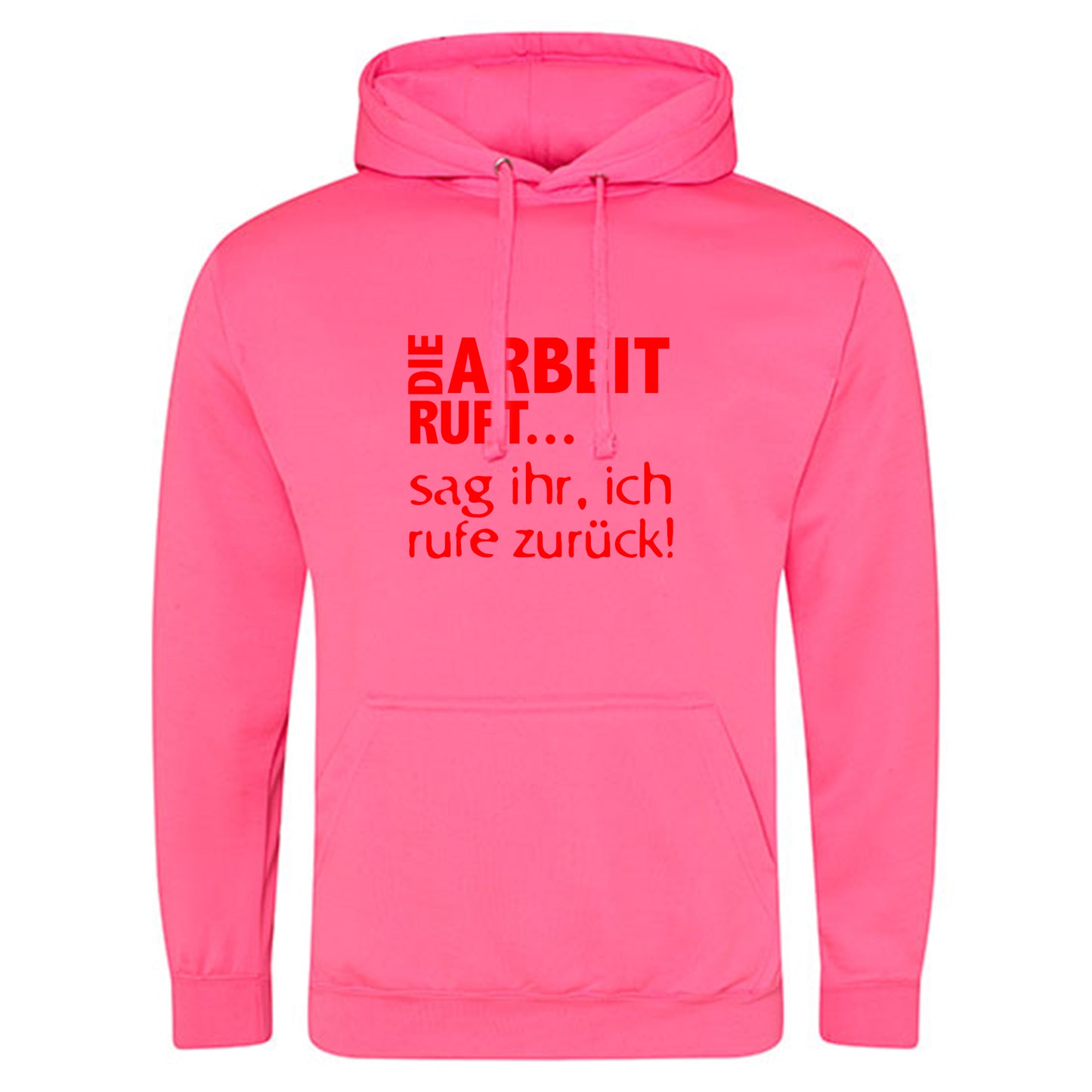 Electric Hoodie / Neon Kapuzenpulli / Motiv: DIE ARBEIT RUFT...sag ihr, ich rufe zurück!