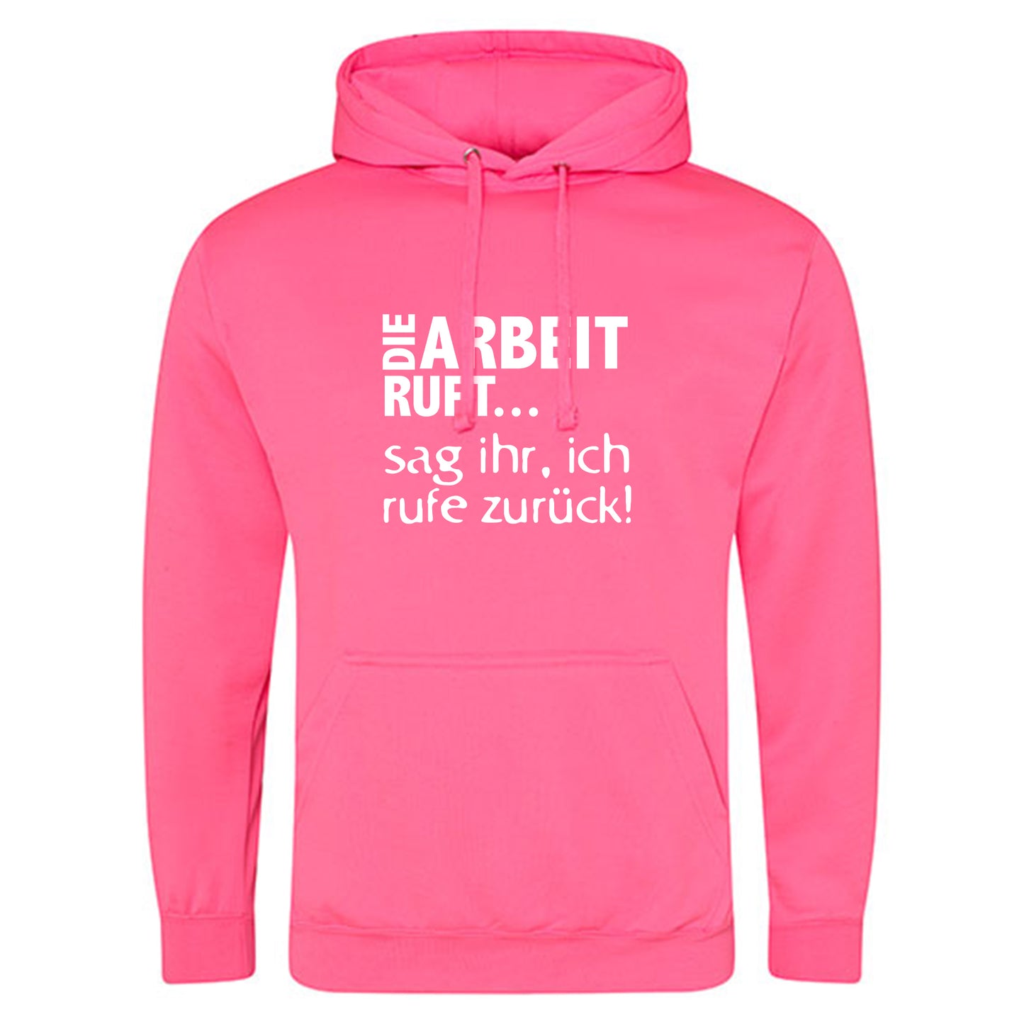 Electric Hoodie / Neon Kapuzenpulli / Motiv: DIE ARBEIT RUFT...sag ihr, ich rufe zurück!