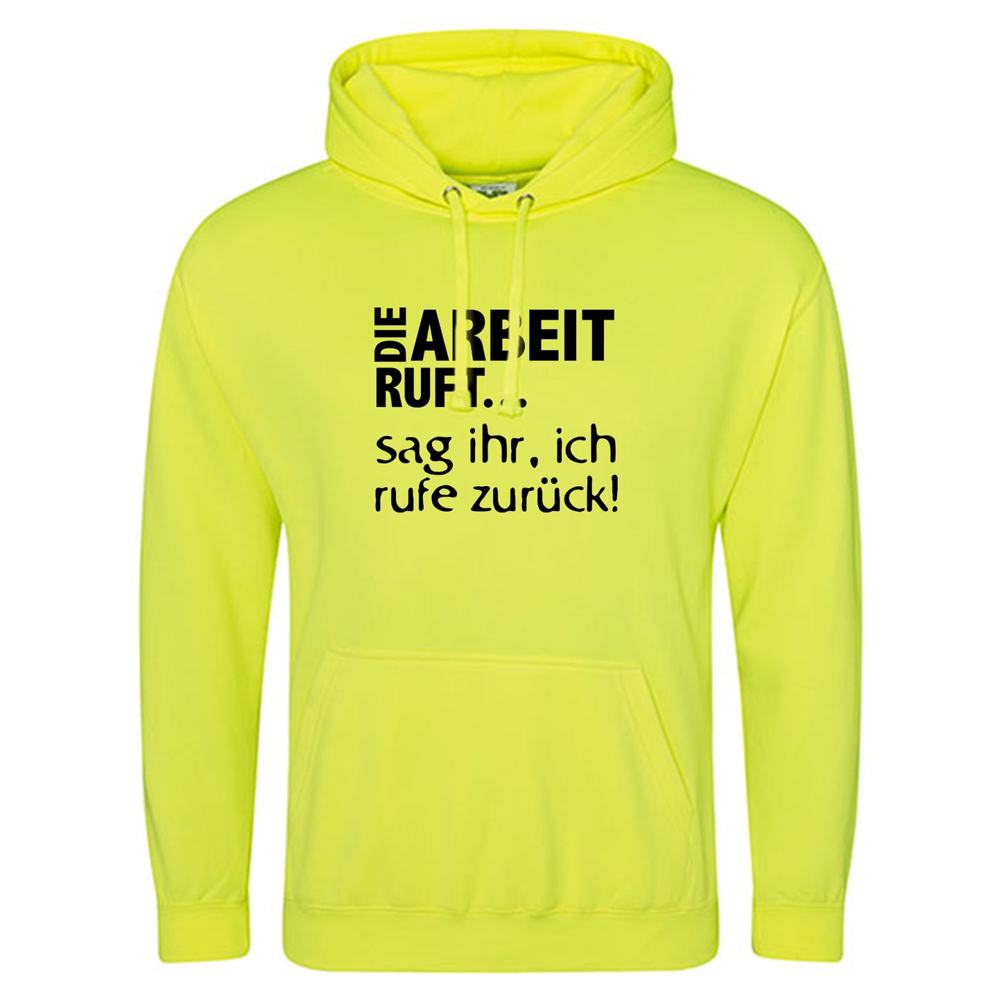 Electric Hoodie / Neon Kapuzenpulli / Motiv: DIE ARBEIT RUFT...sag ihr, ich rufe zurück!