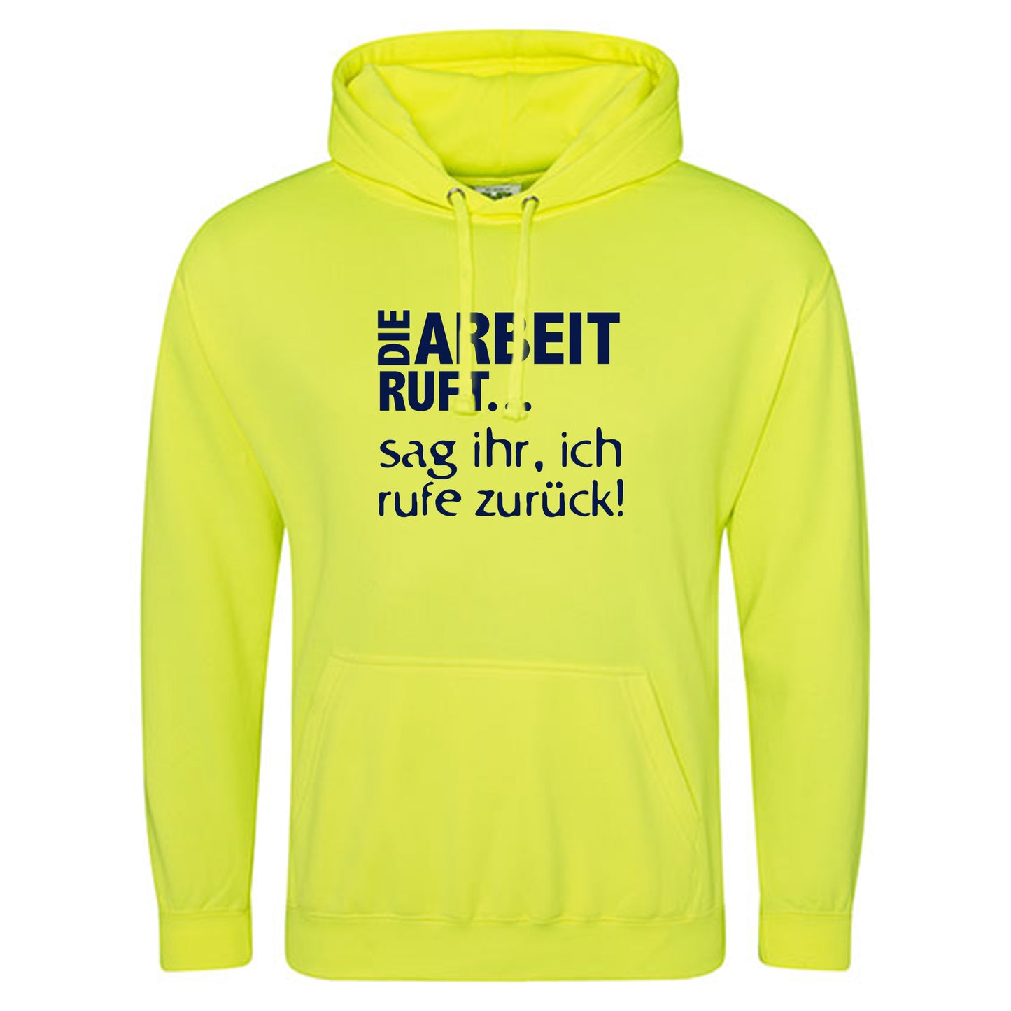 Electric Hoodie / Neon Kapuzenpulli / Motiv: DIE ARBEIT RUFT...sag ihr, ich rufe zurück!