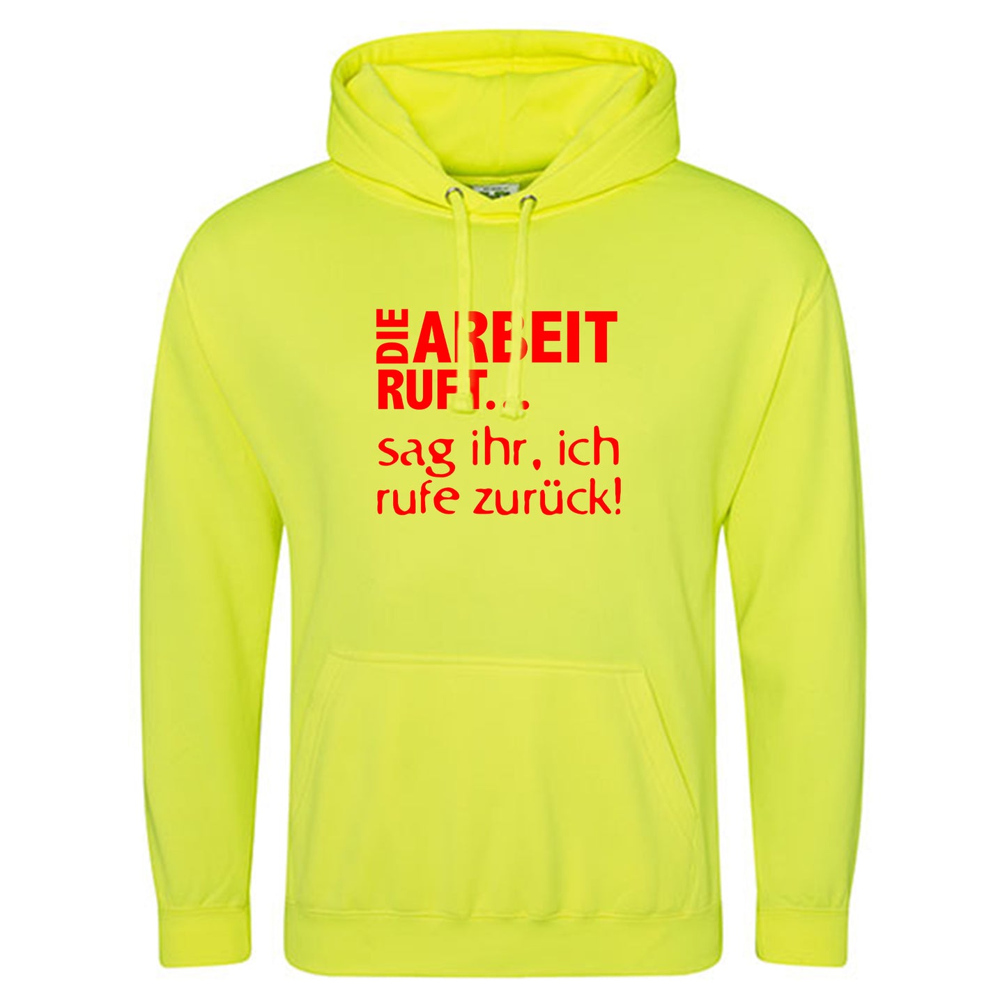 Electric Hoodie / Neon Kapuzenpulli / Motiv: DIE ARBEIT RUFT...sag ihr, ich rufe zurück!