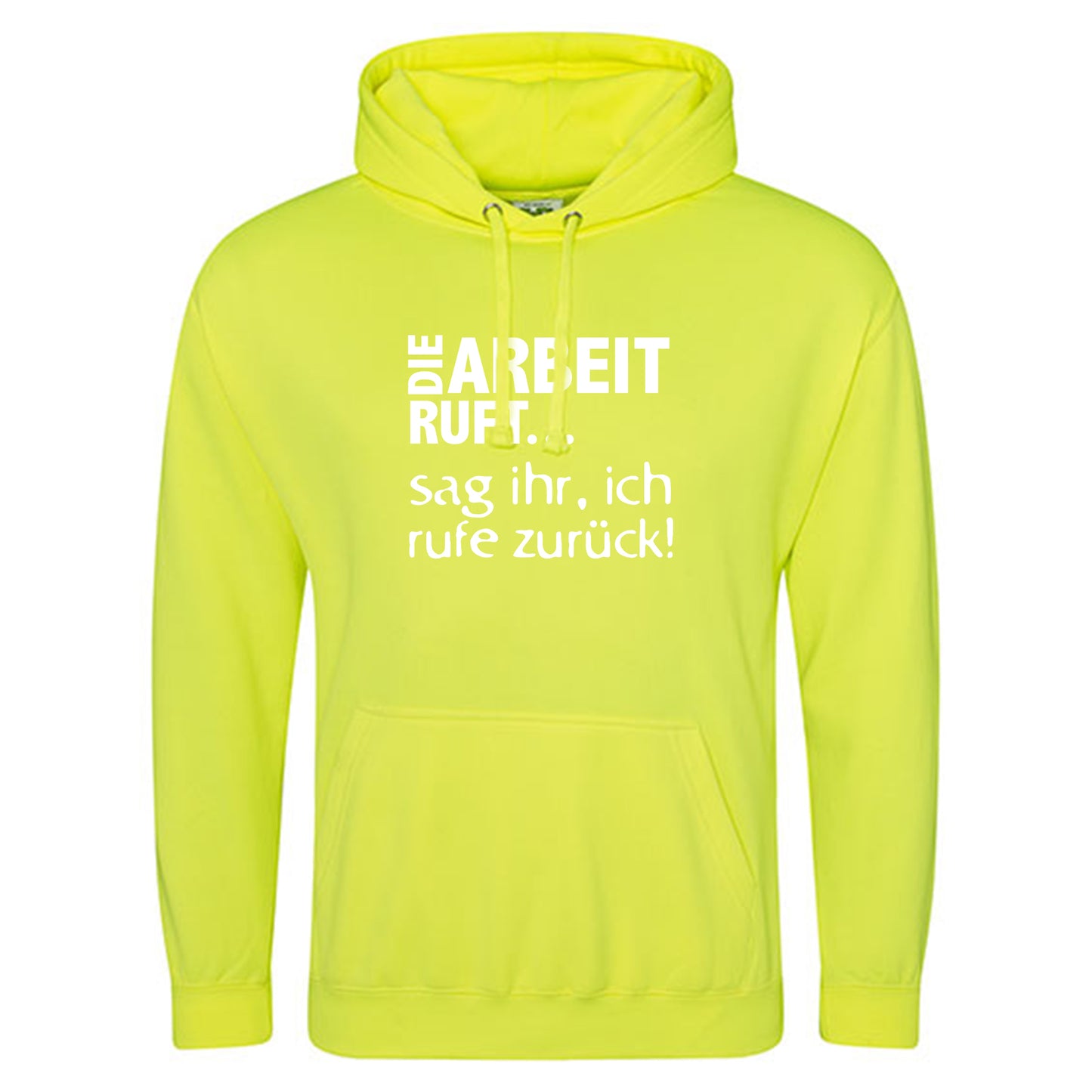Electric Hoodie / Neon Kapuzenpulli / Motiv: DIE ARBEIT RUFT...sag ihr, ich rufe zurück!