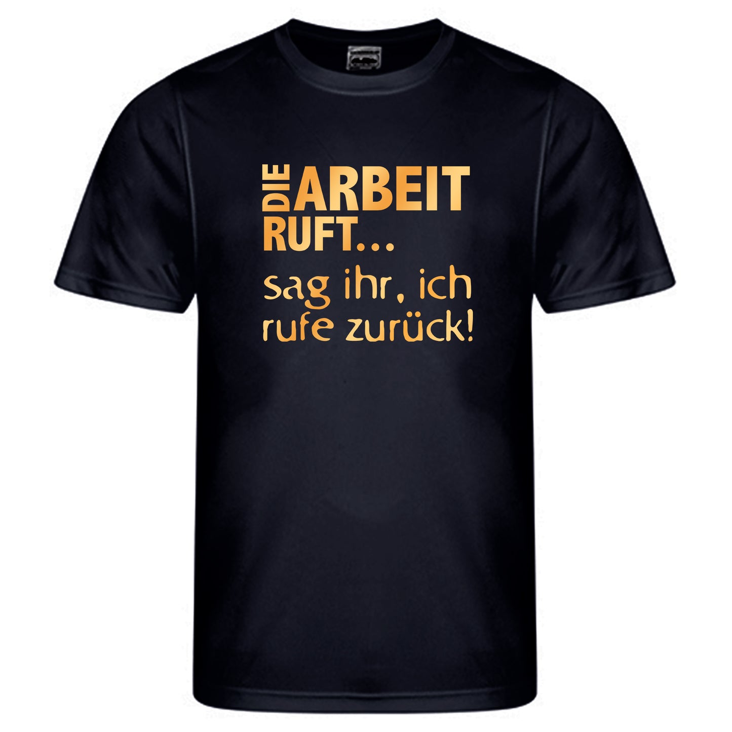 Cool Smooth T Neon / Motiv: DIE ARBEIT RUFT...sag ihr, ich ruft zurück!