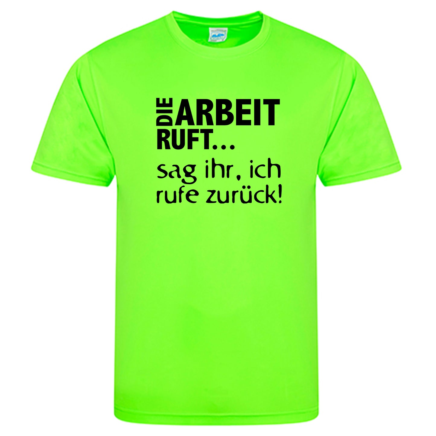 Cool Smooth T Neon / Motiv: DIE ARBEIT RUFT...sag ihr, ich ruft zurück!