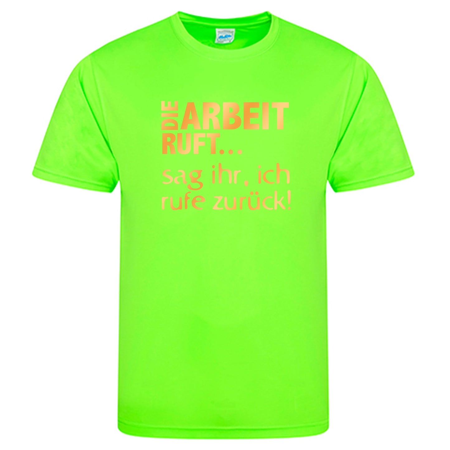 Cool Smooth T Neon / Motiv: DIE ARBEIT RUFT...sag ihr, ich ruft zurück!