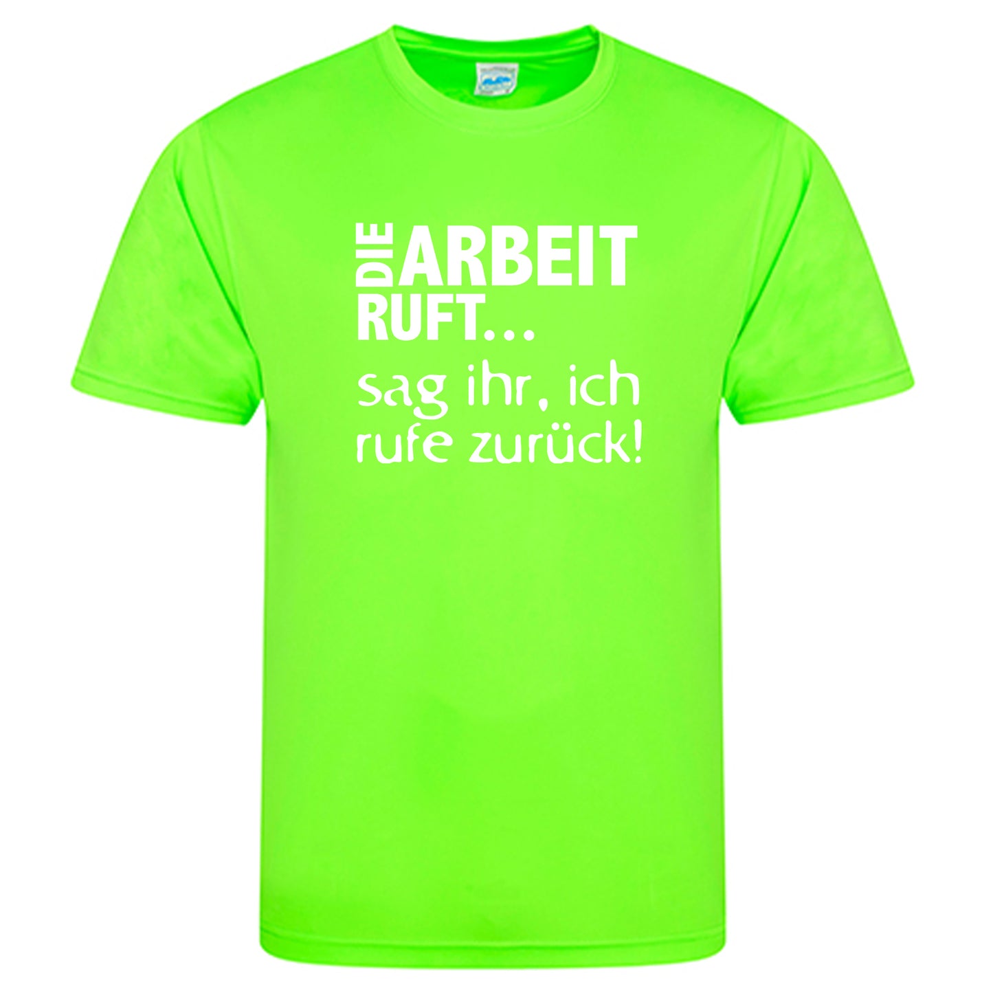 Cool Smooth T Neon / Motiv: DIE ARBEIT RUFT...sag ihr, ich ruft zurück!