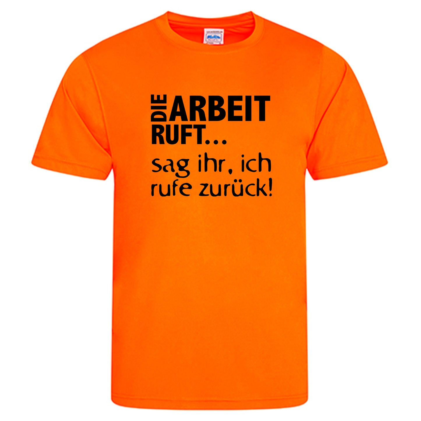 Cool Smooth T Neon / Motiv: DIE ARBEIT RUFT...sag ihr, ich ruft zurück!