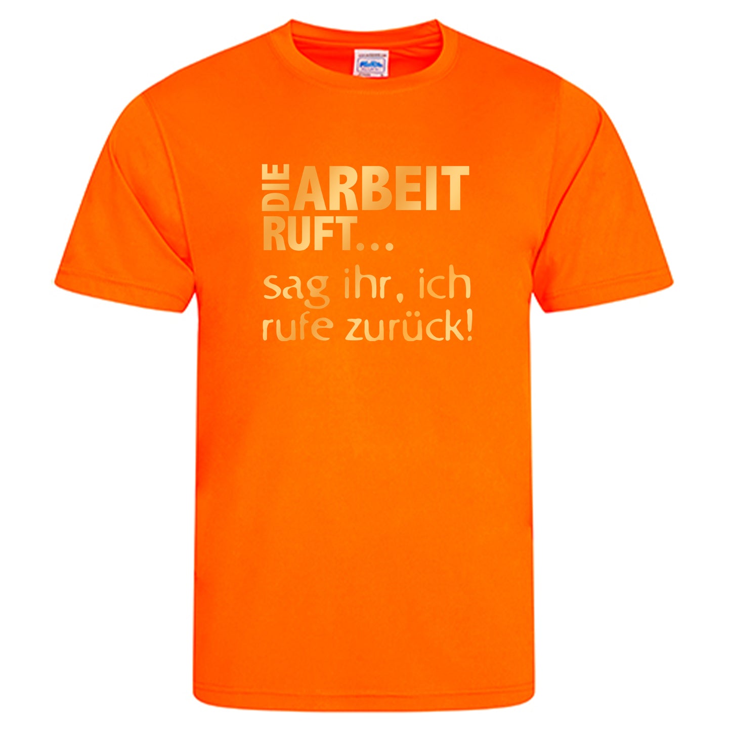 Cool Smooth T Neon / Motiv: DIE ARBEIT RUFT...sag ihr, ich ruft zurück!