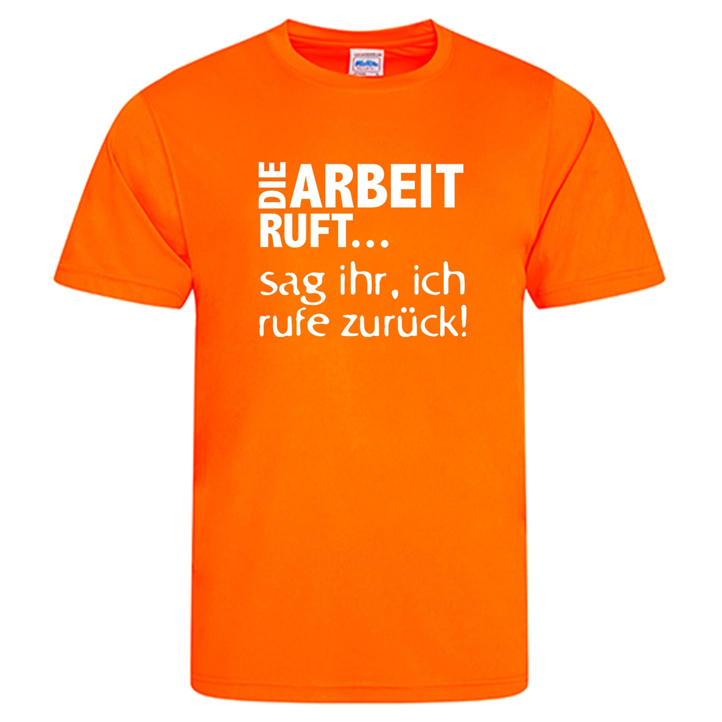 Cool Smooth T Neon / Motiv: DIE ARBEIT RUFT...sag ihr, ich ruft zurück!