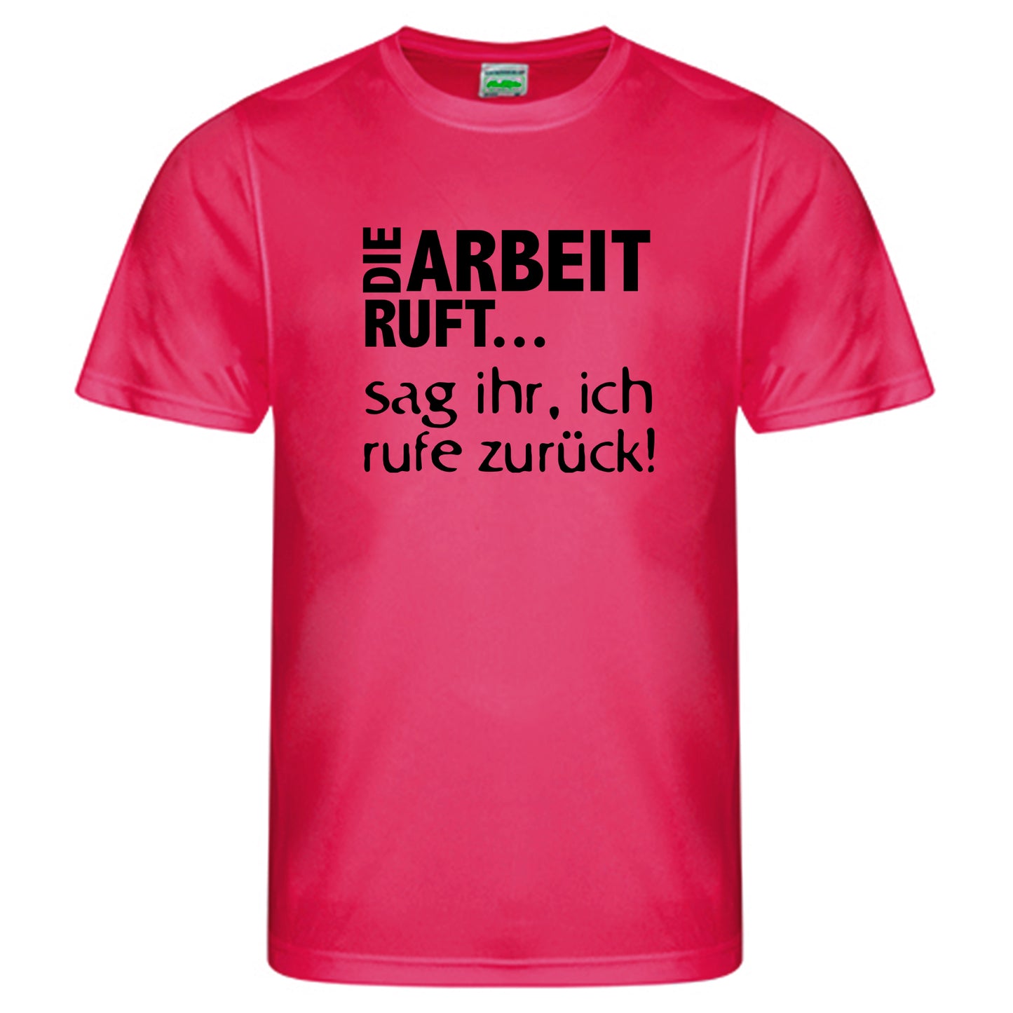 Cool Smooth T Neon / Motiv: DIE ARBEIT RUFT...sag ihr, ich ruft zurück!