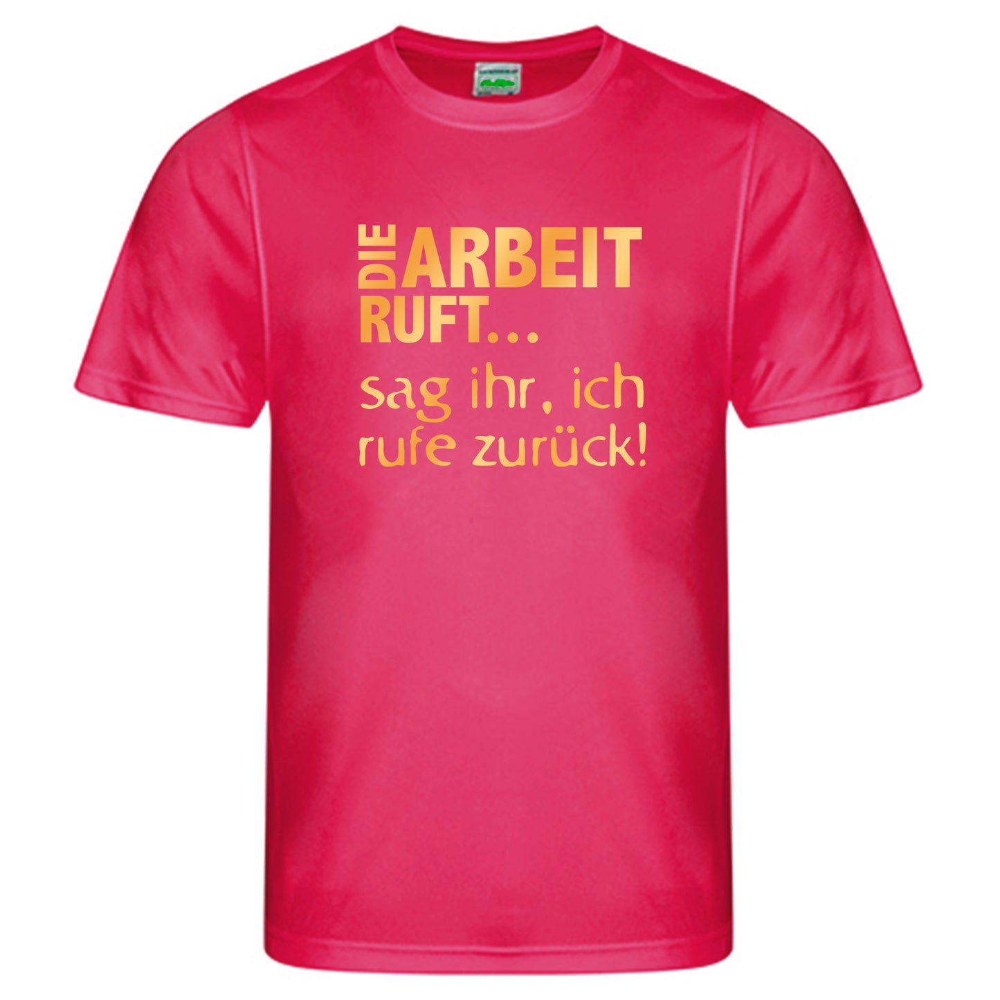 Cool Smooth T Neon / Motiv: DIE ARBEIT RUFT...sag ihr, ich ruft zurück!