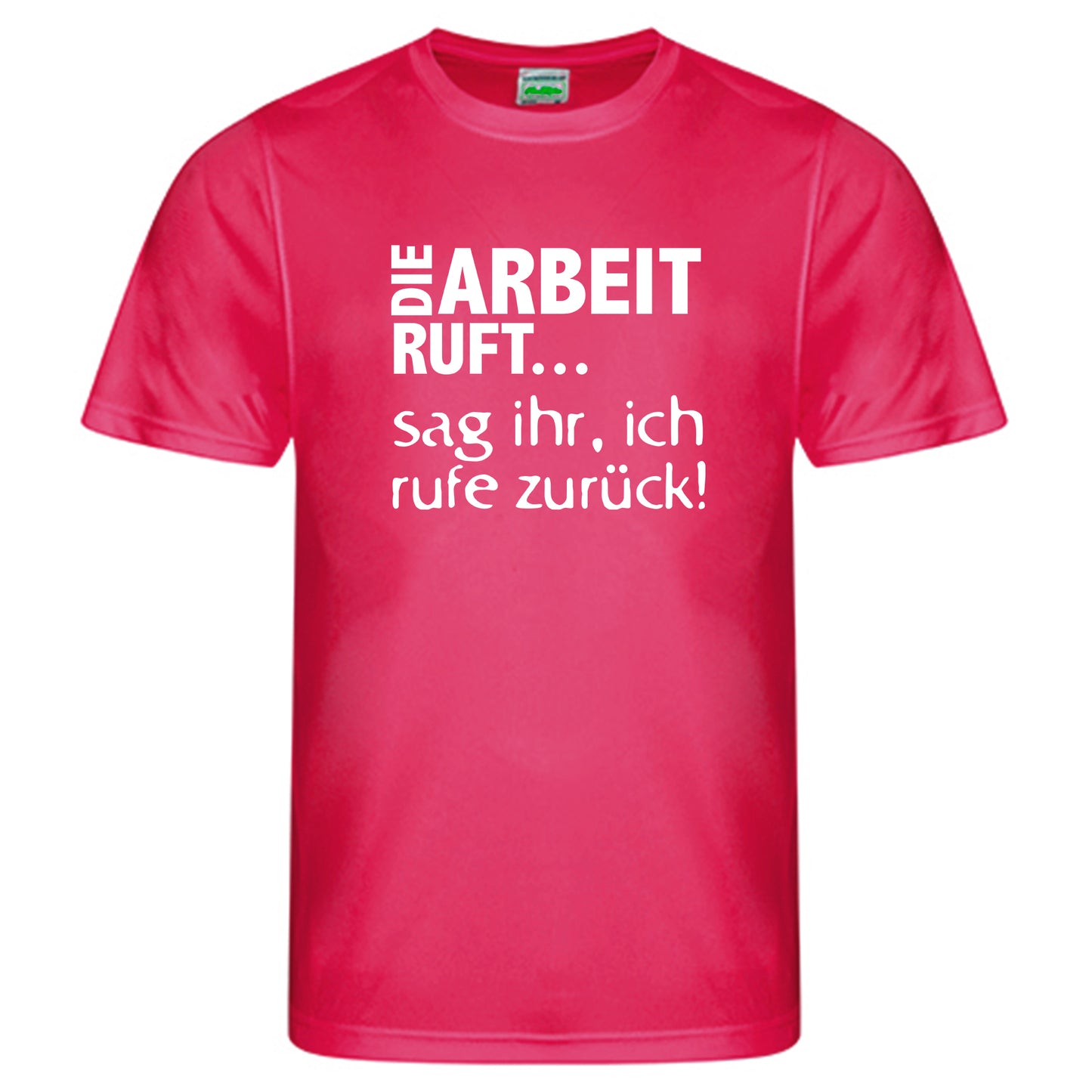 Cool Smooth T Neon / Motiv: DIE ARBEIT RUFT...sag ihr, ich ruft zurück!
