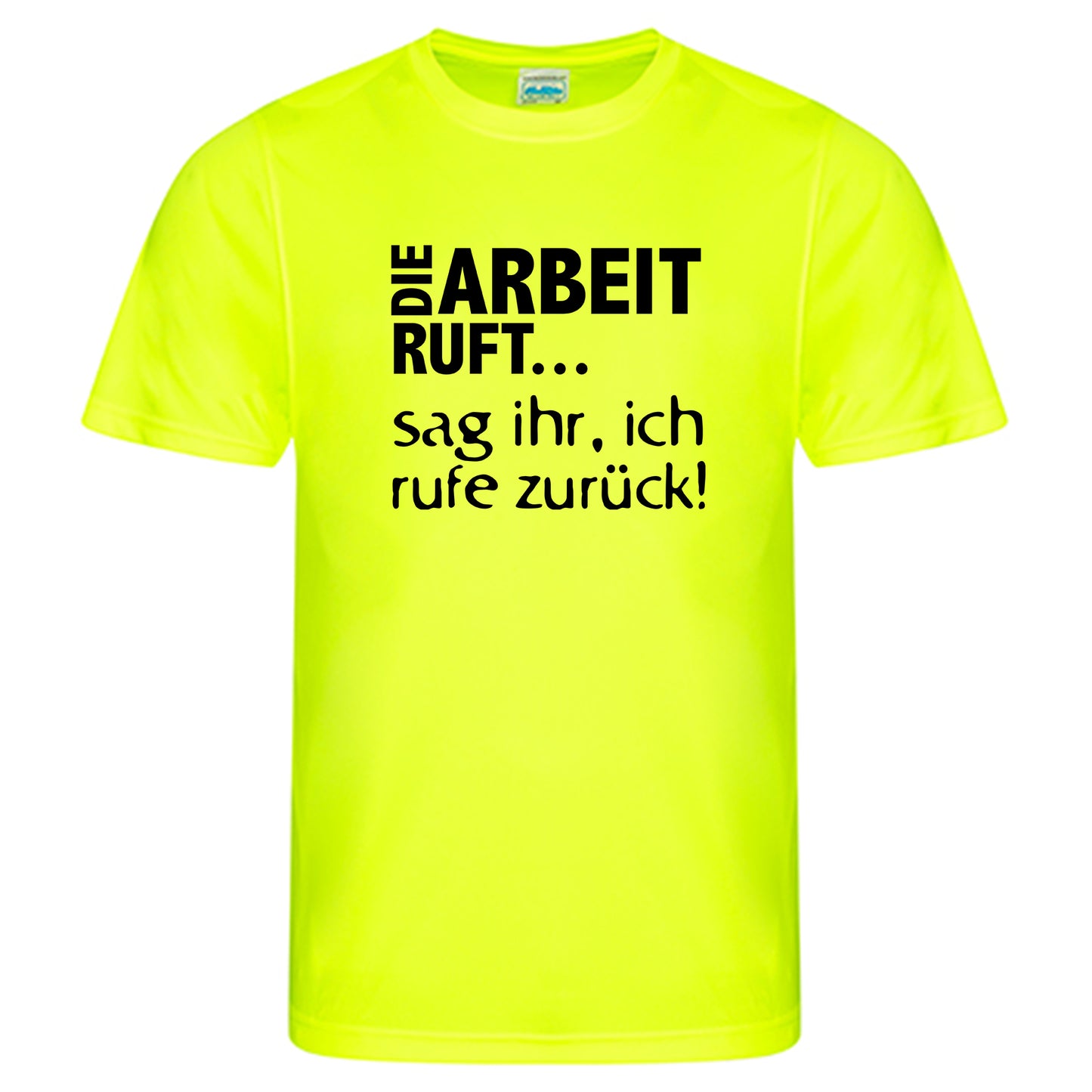 Cool Smooth T Neon / Motiv: DIE ARBEIT RUFT...sag ihr, ich ruft zurück!