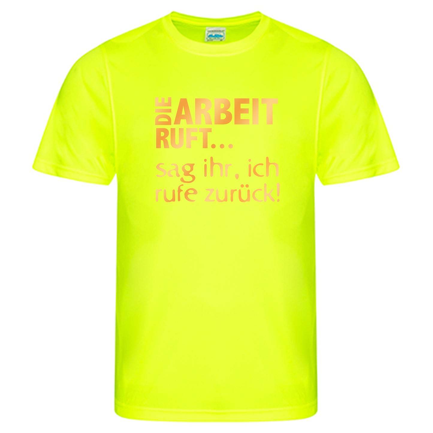 Cool Smooth T Neon / Motiv: DIE ARBEIT RUFT...sag ihr, ich ruft zurück!